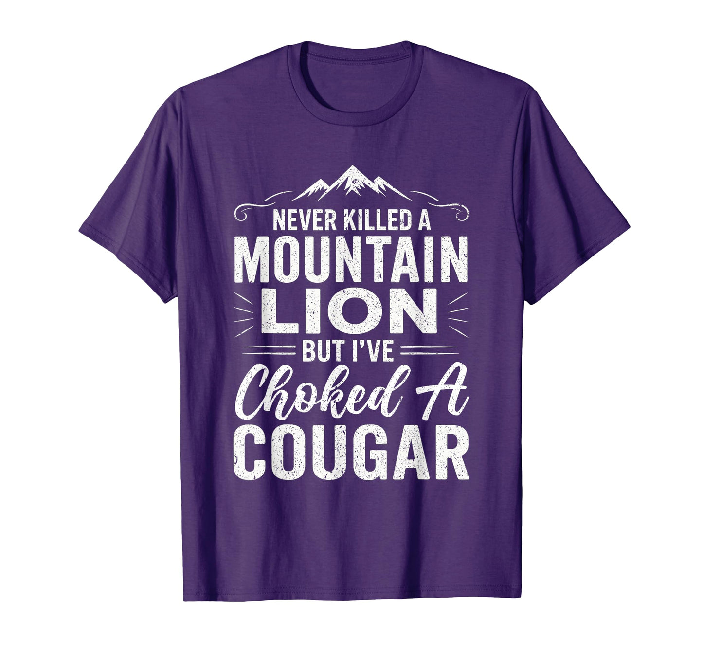 Funny Never Killed A Mountain Lion But I've Choked A Cougar T-Shirt