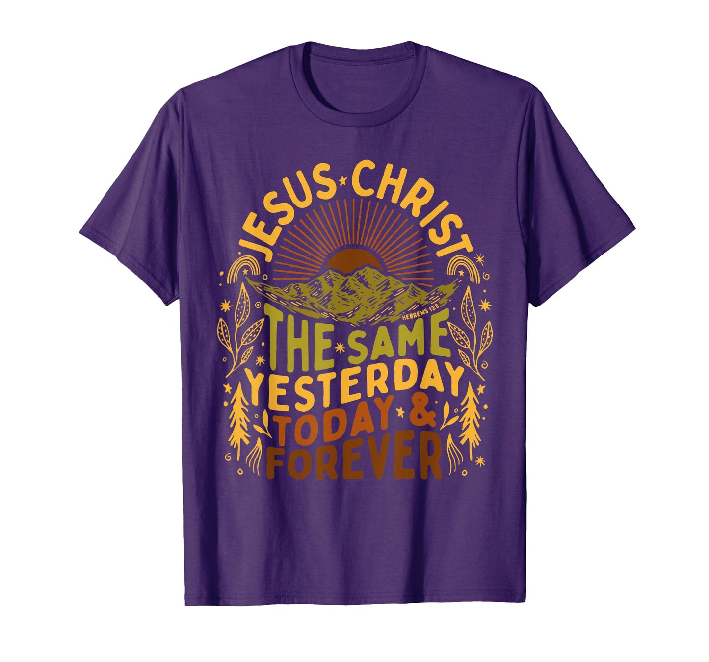 Jesus- Christ Is The Same Yesterday Today and Forever Outfit T-Shirt