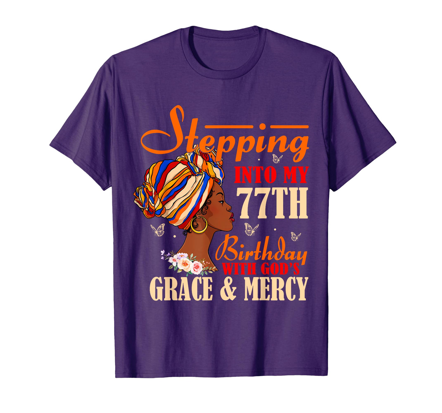 Stepping into My 77th Birthday with Gods Grace and Mercy T-Shirt