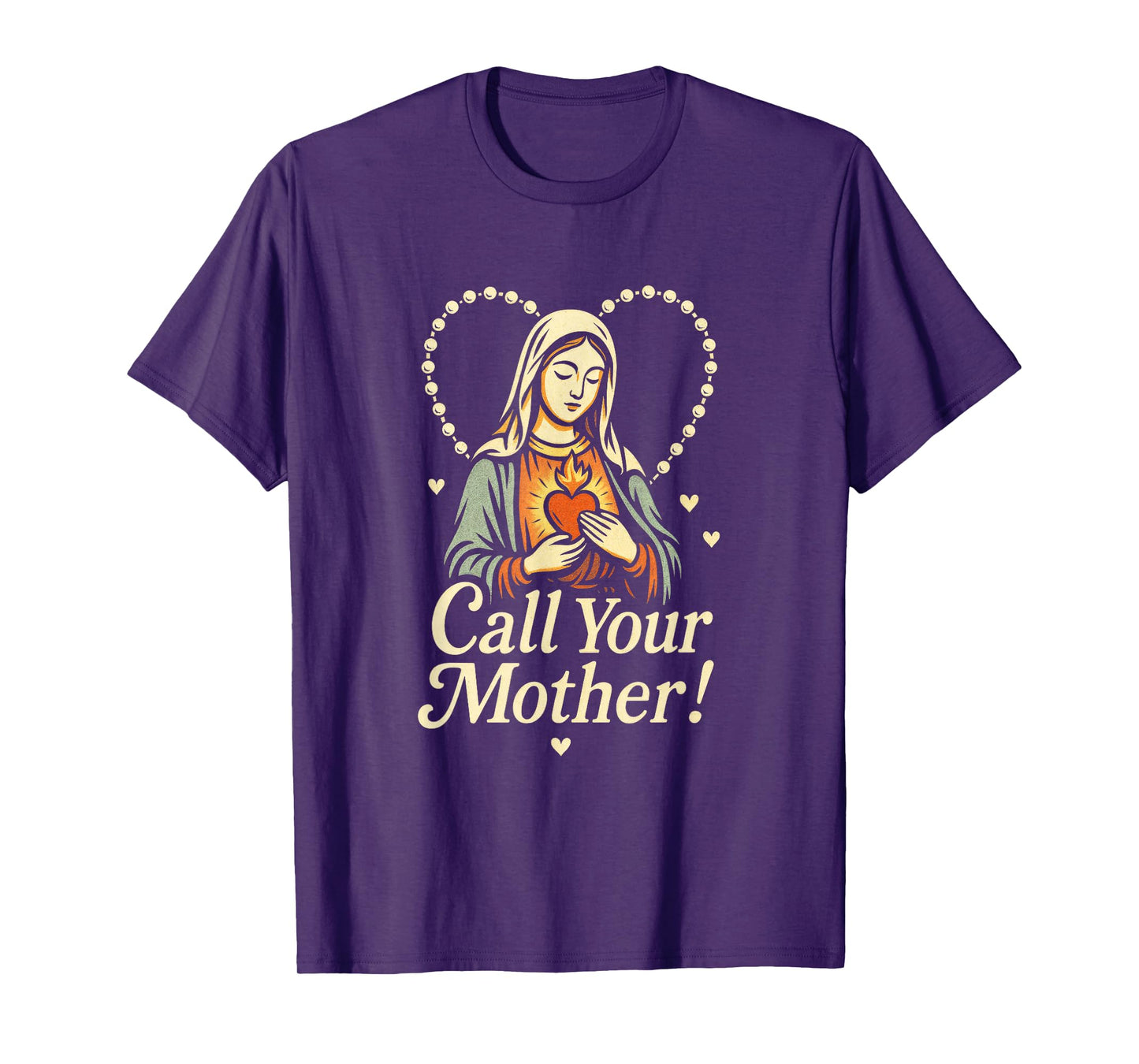 Call Your Mother! - Holy Rosary Virgin Mary T-Shirt