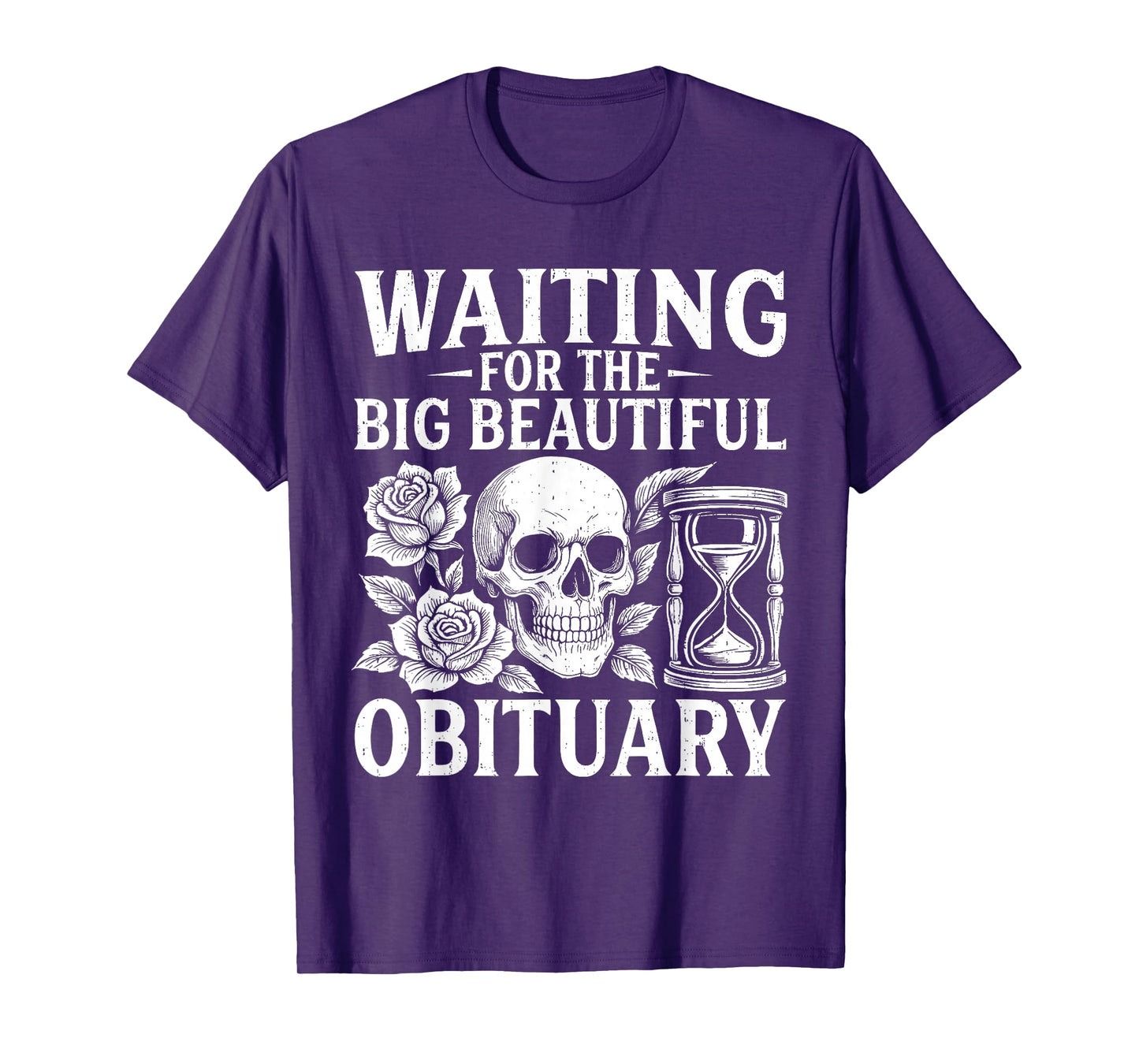 Funny Waiting for The Big Beautiful Obituary Sarcastic Quote T-Shirt