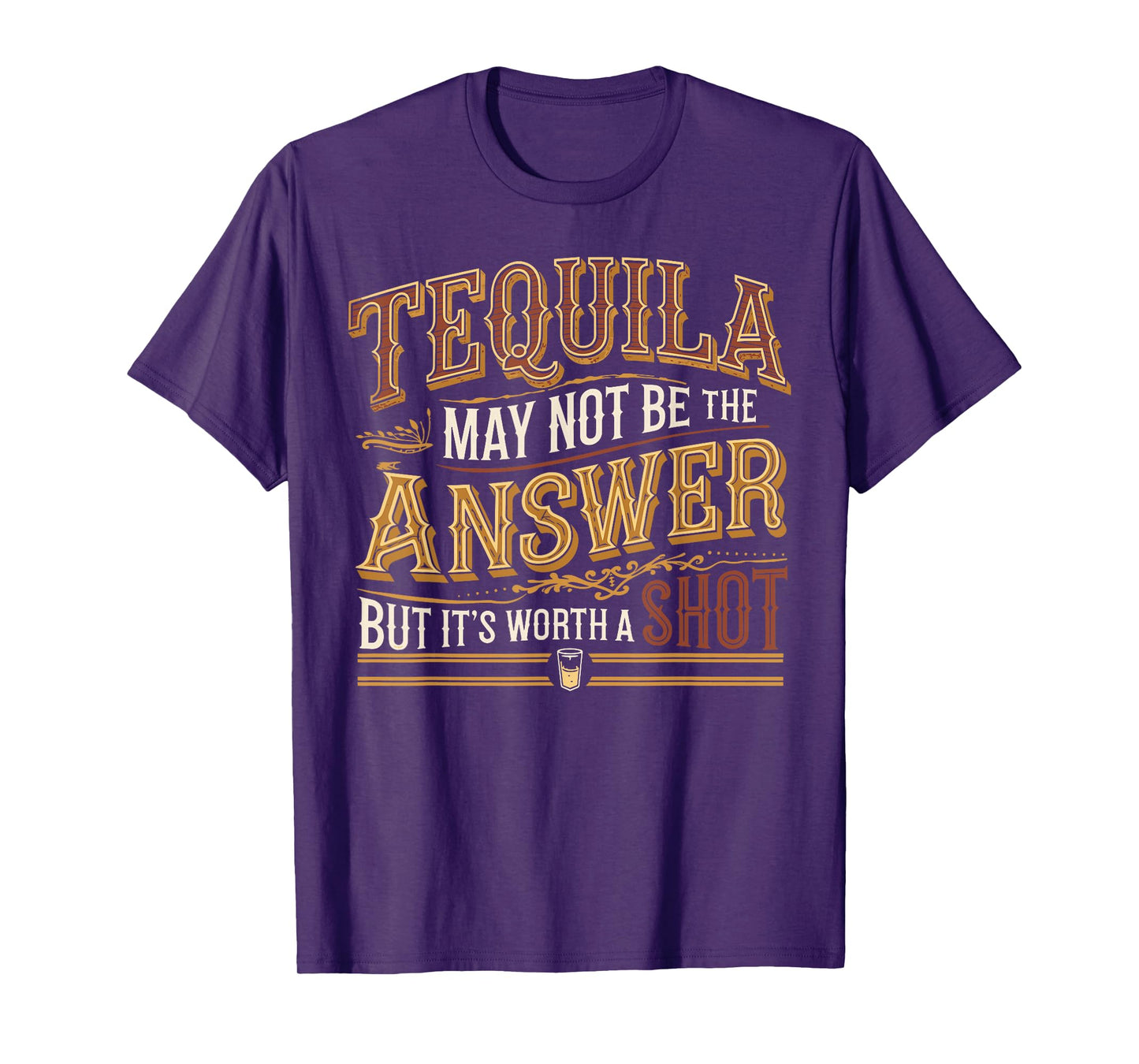 Tequila May Not Be The Answer But It's Worth A Shot T-Shirt