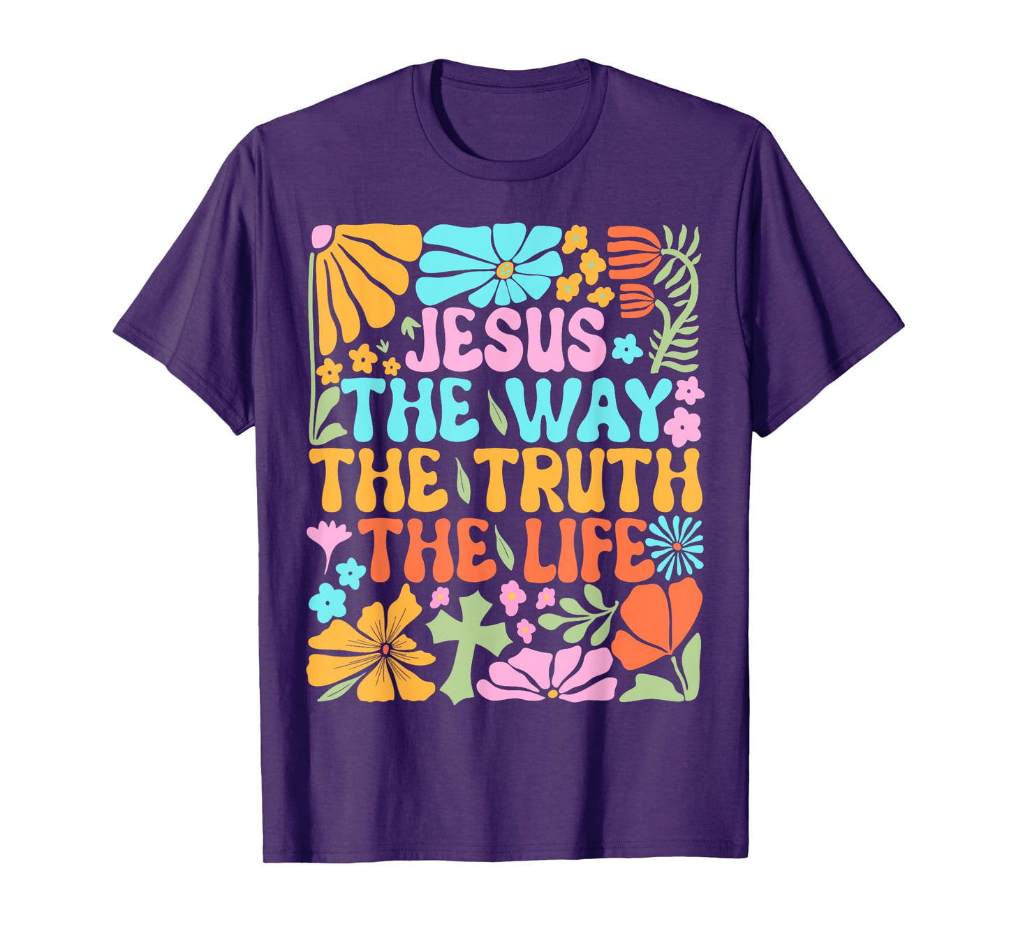 Jesus The Way Truth Life Flowers Faith Christian Worship T-Shirt