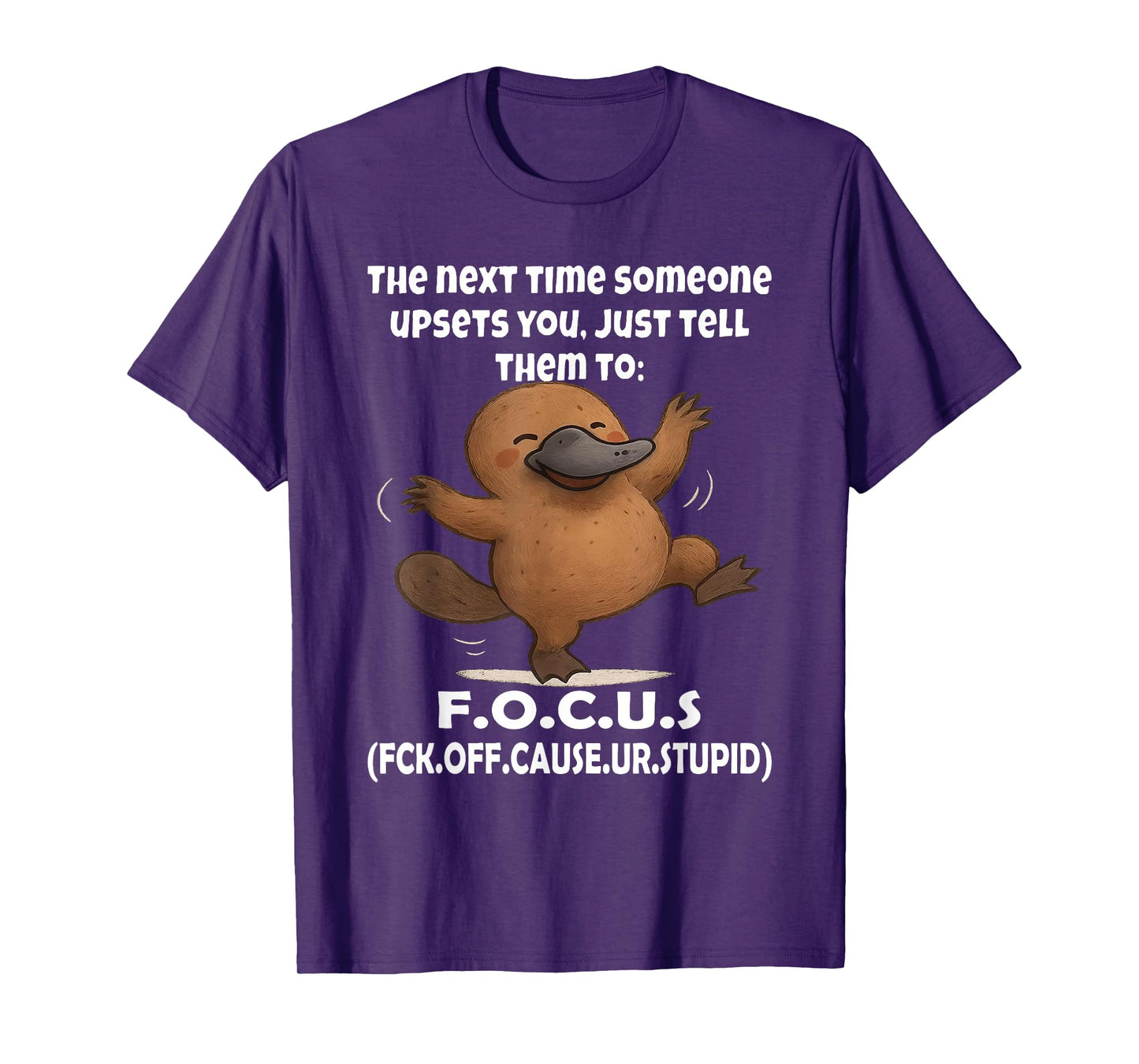 Platypus The Next Time Someone Upsets You Just Tell Them to T-Shirt