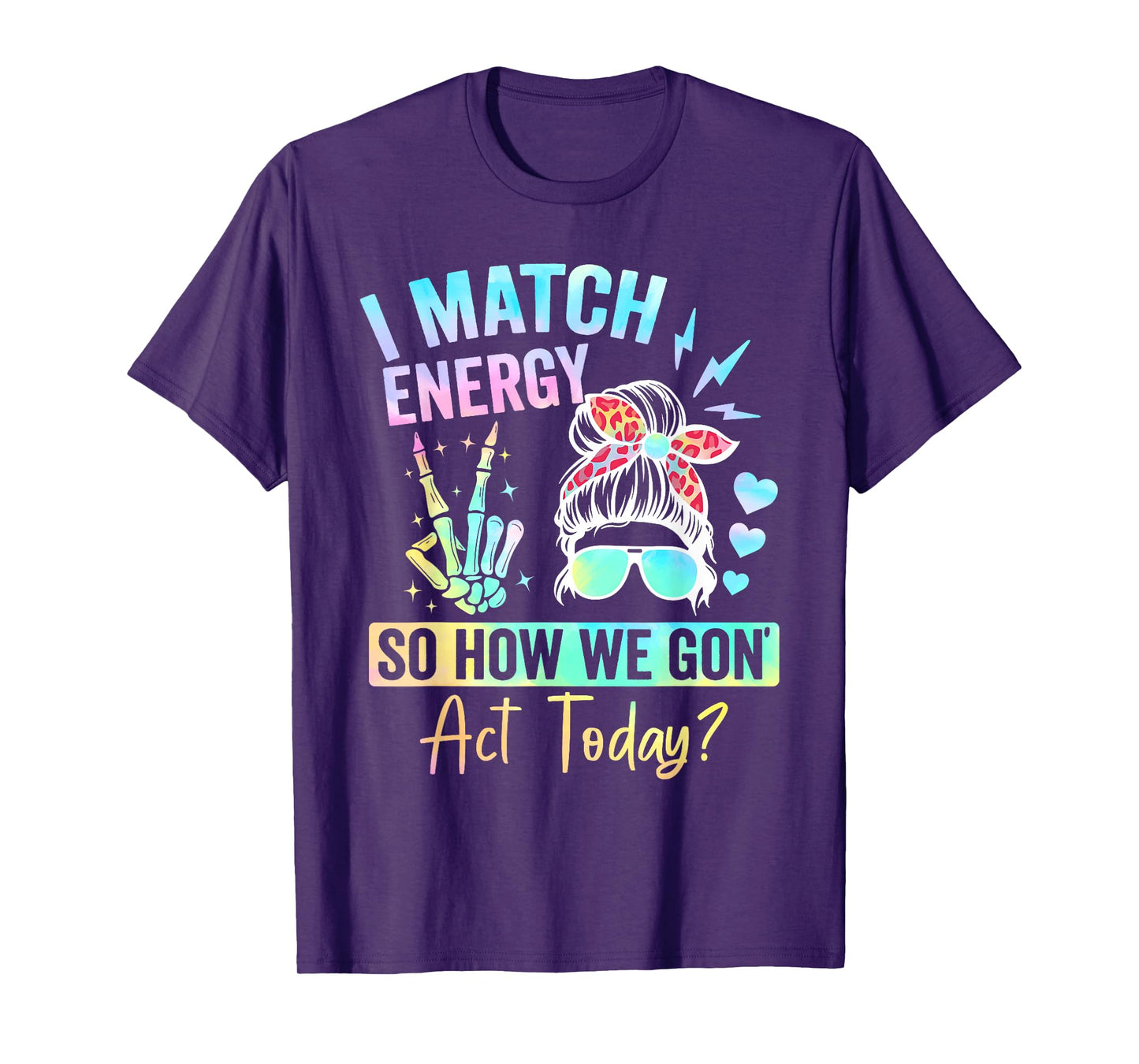 I Match Energy So How We Gone Act Today T-Shirt