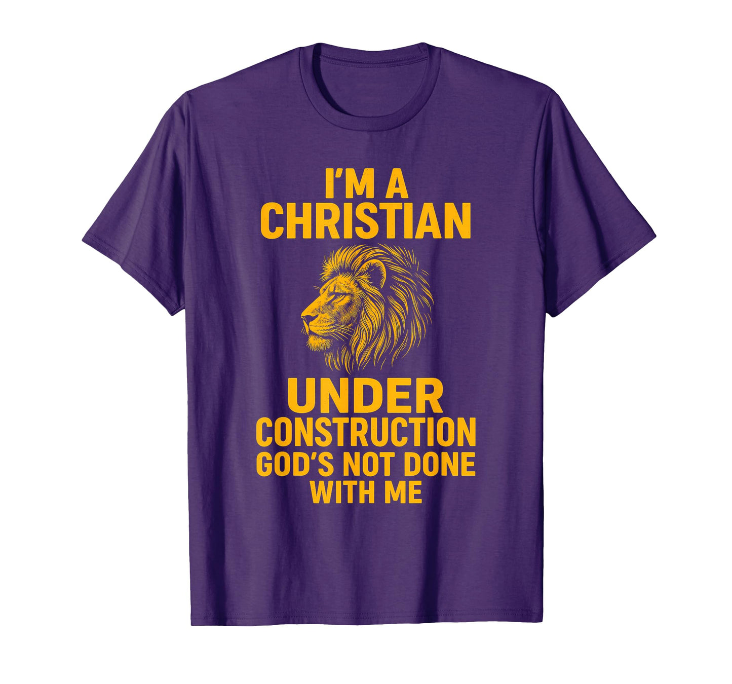 I Am A Christian Under Construction God's Not Done Lion T-Shirt