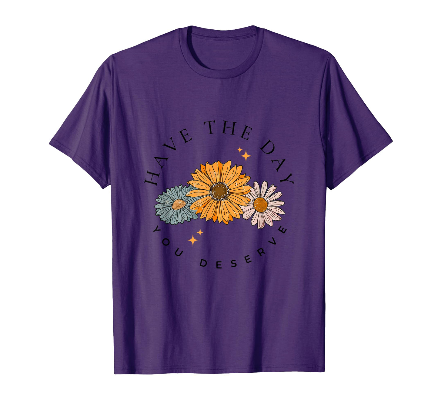 Have The Day You Deserve Wildflower Motivational Quote T-Shirt
