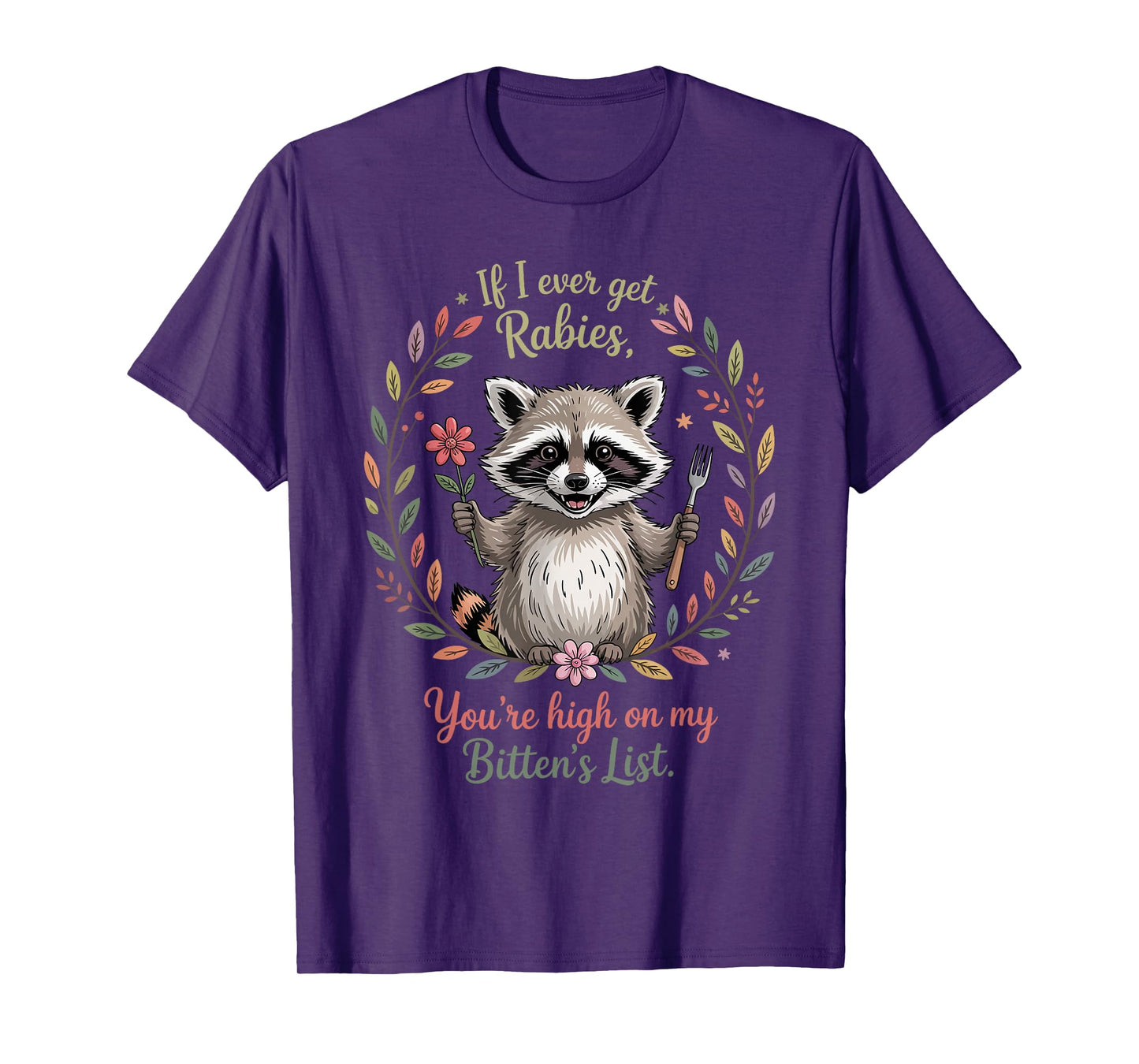 If I Ever Get Rabies You're High On My Biting List Humor T-Shirt