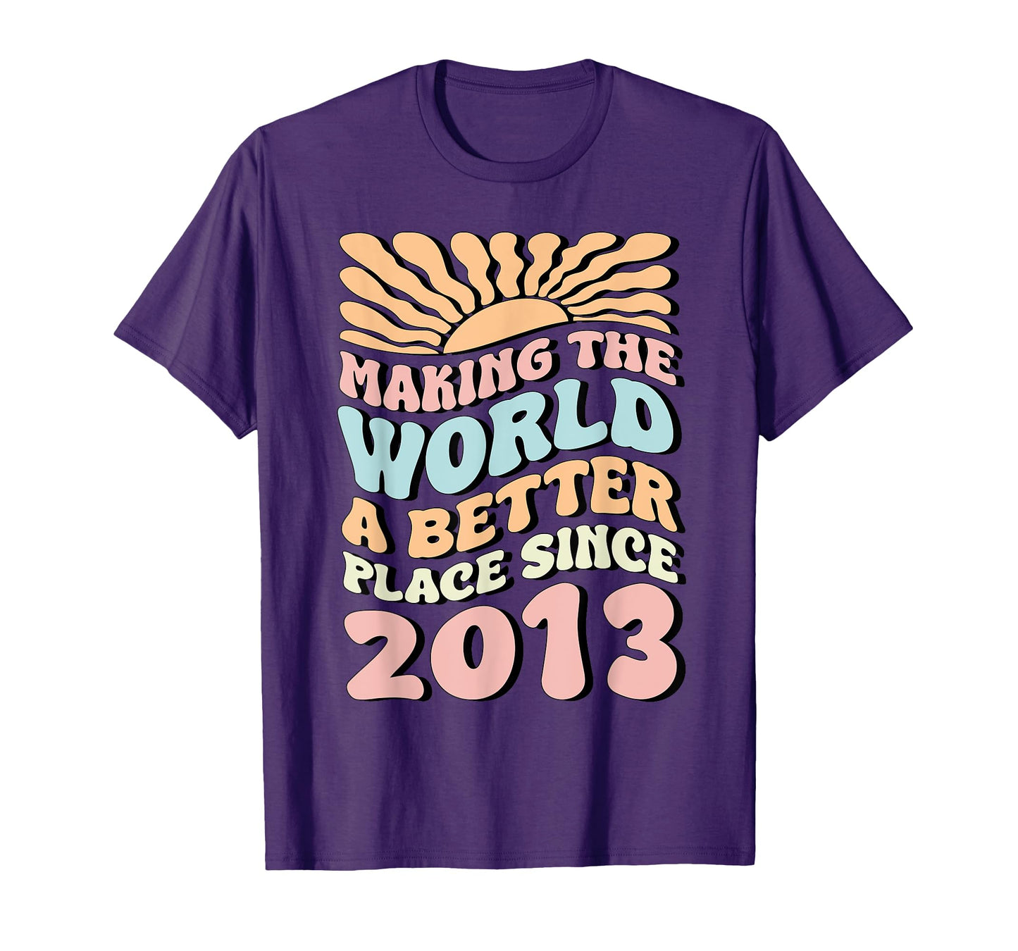2013 Birthday , Making The World A Better Place Since 2013 T-Shirt