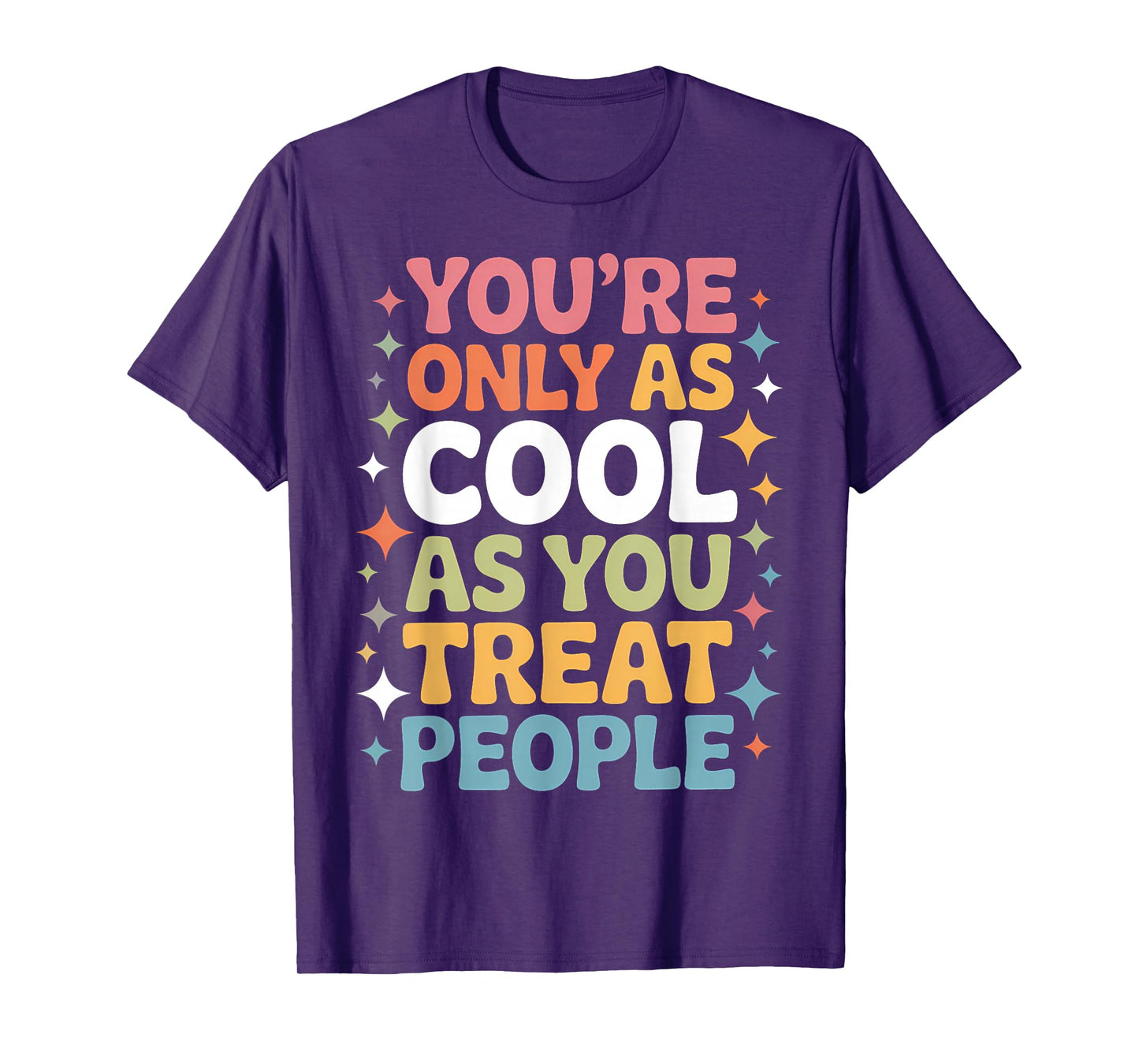 You're Only As Cool As You Treat People Positivity T-Shirt
