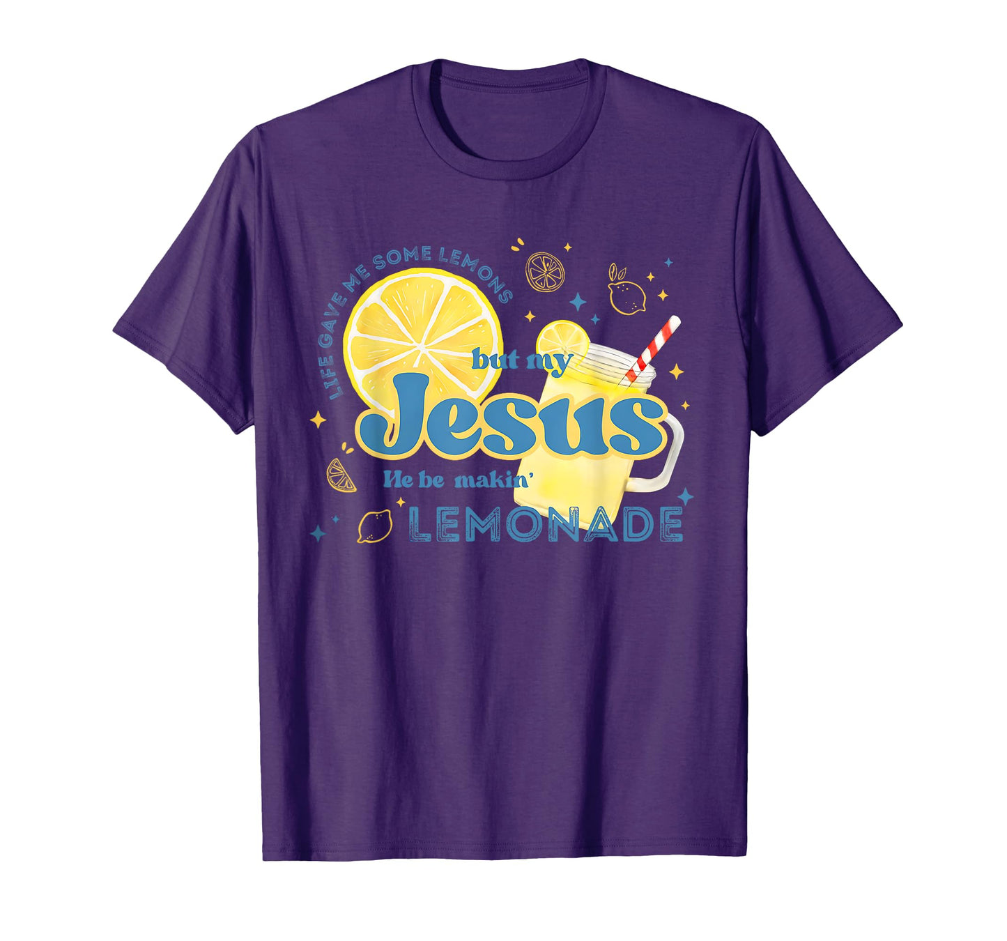Life Gave Me Some Lemons But My Jesus He Be Making Lemonade T-Shirt