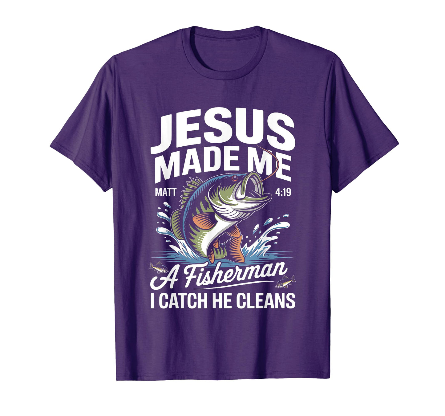 Jesus Made Me a Fisherman I Catch He Cleans Christian Bible T-Shirt