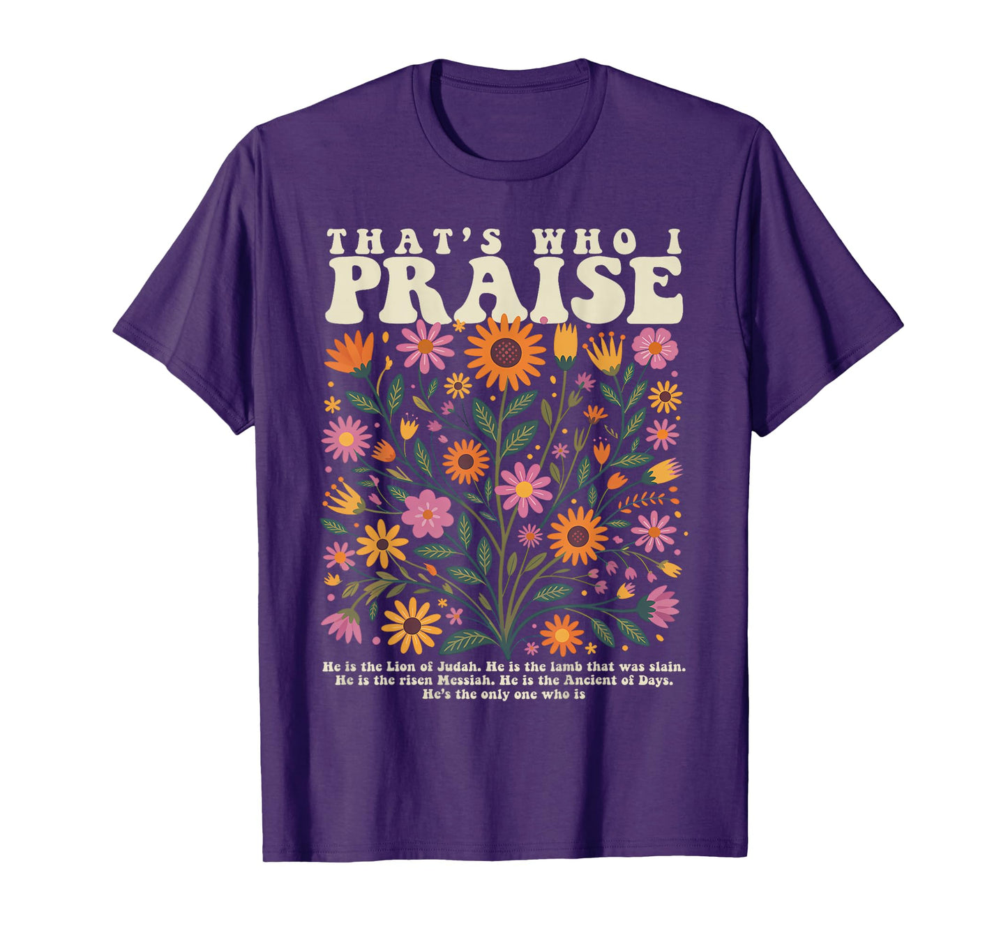 That’s Who I Praise Jesus Christian Floral Bible Verse T-Shirt