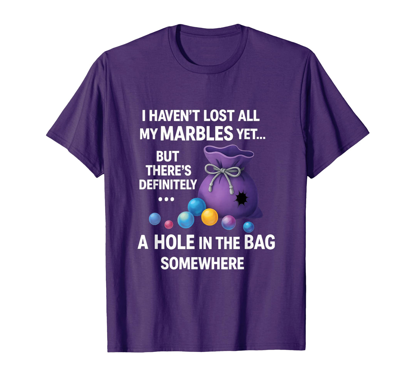 I Haven't Lost All My Marbles Yet ... Funny Quote for Adults T-Shirt