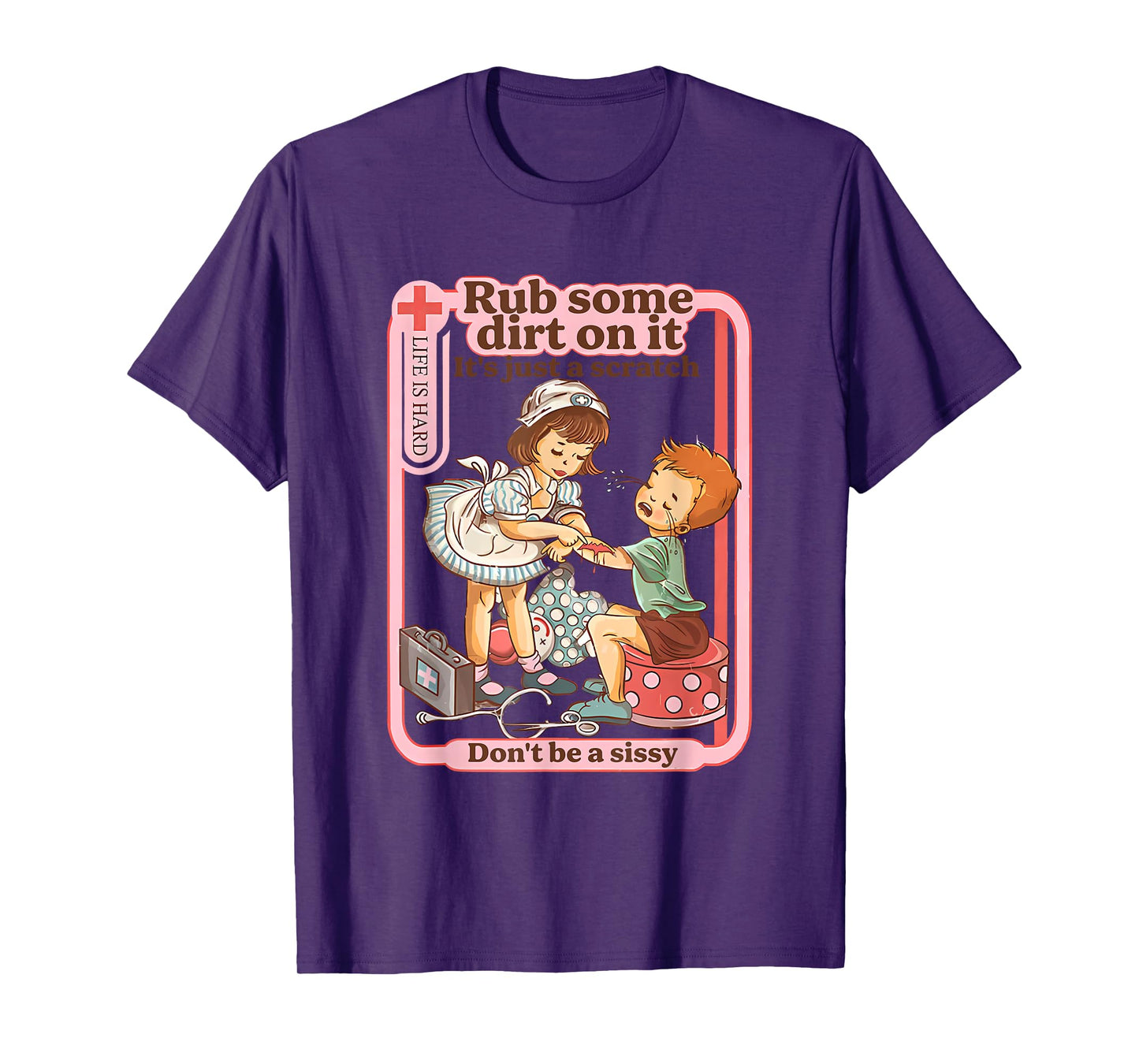 Rub Some Dirt On It It's Just A Scratch Don't Be A Sissy T-Shirt