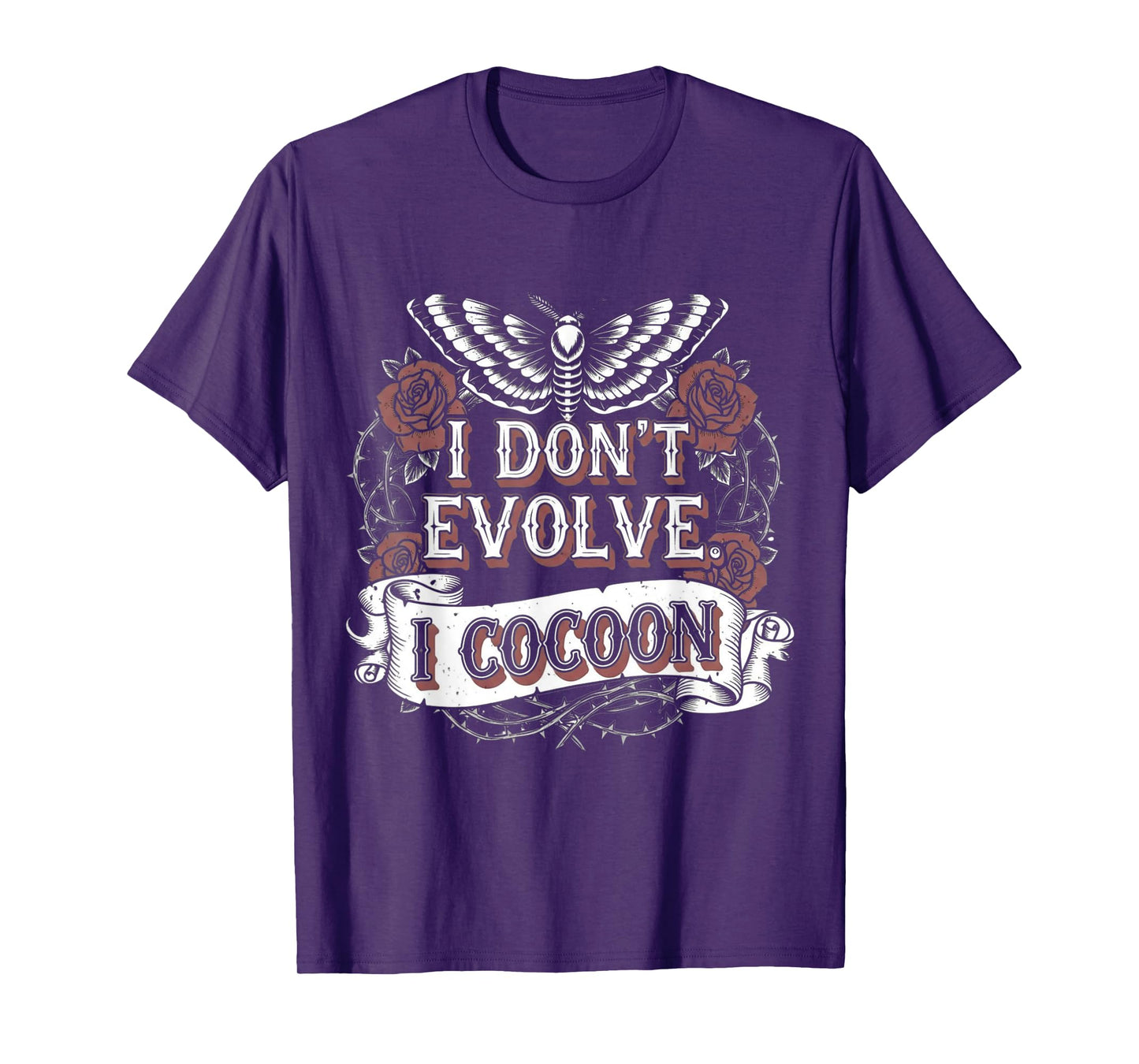 Funny Gothic Quote I Don’t Evolve I Cocoon Sarcastic Humor T-Shirt