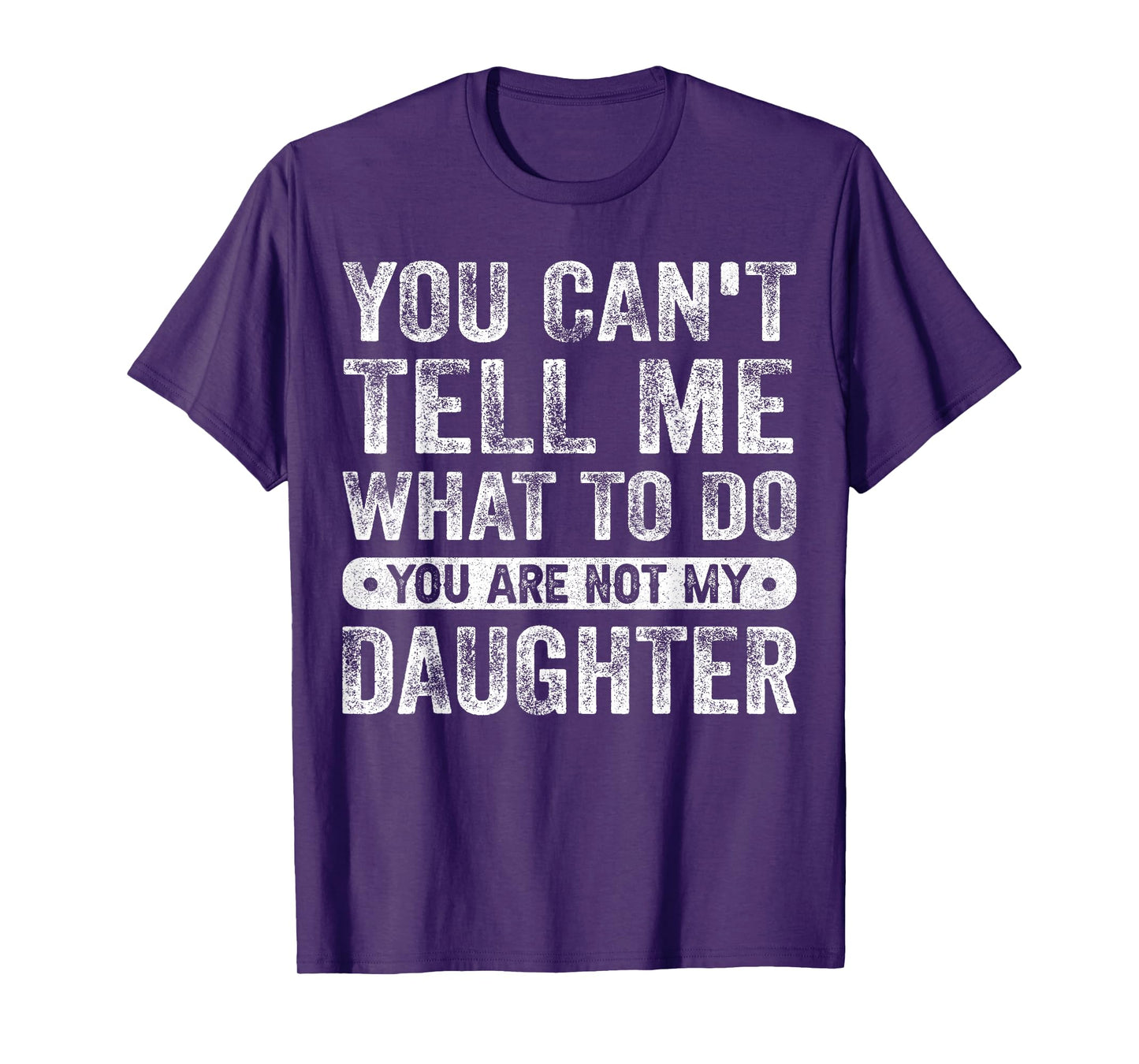 You Cant Tell Me What To Do Daughter Funny Sayings Daughter T-Shirt