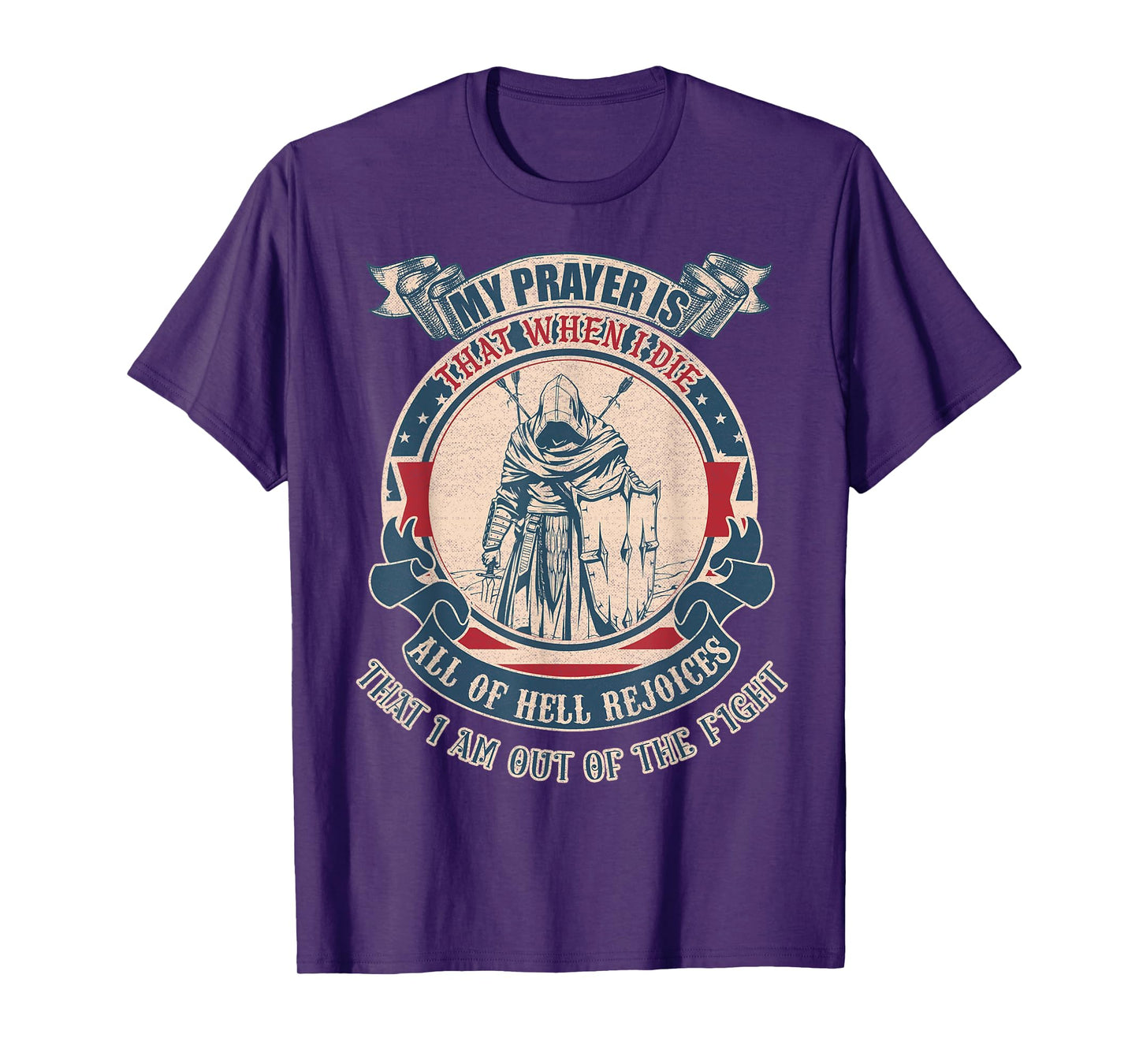 My prayer is that when I die all of hell rejoices that I am T-Shirt
