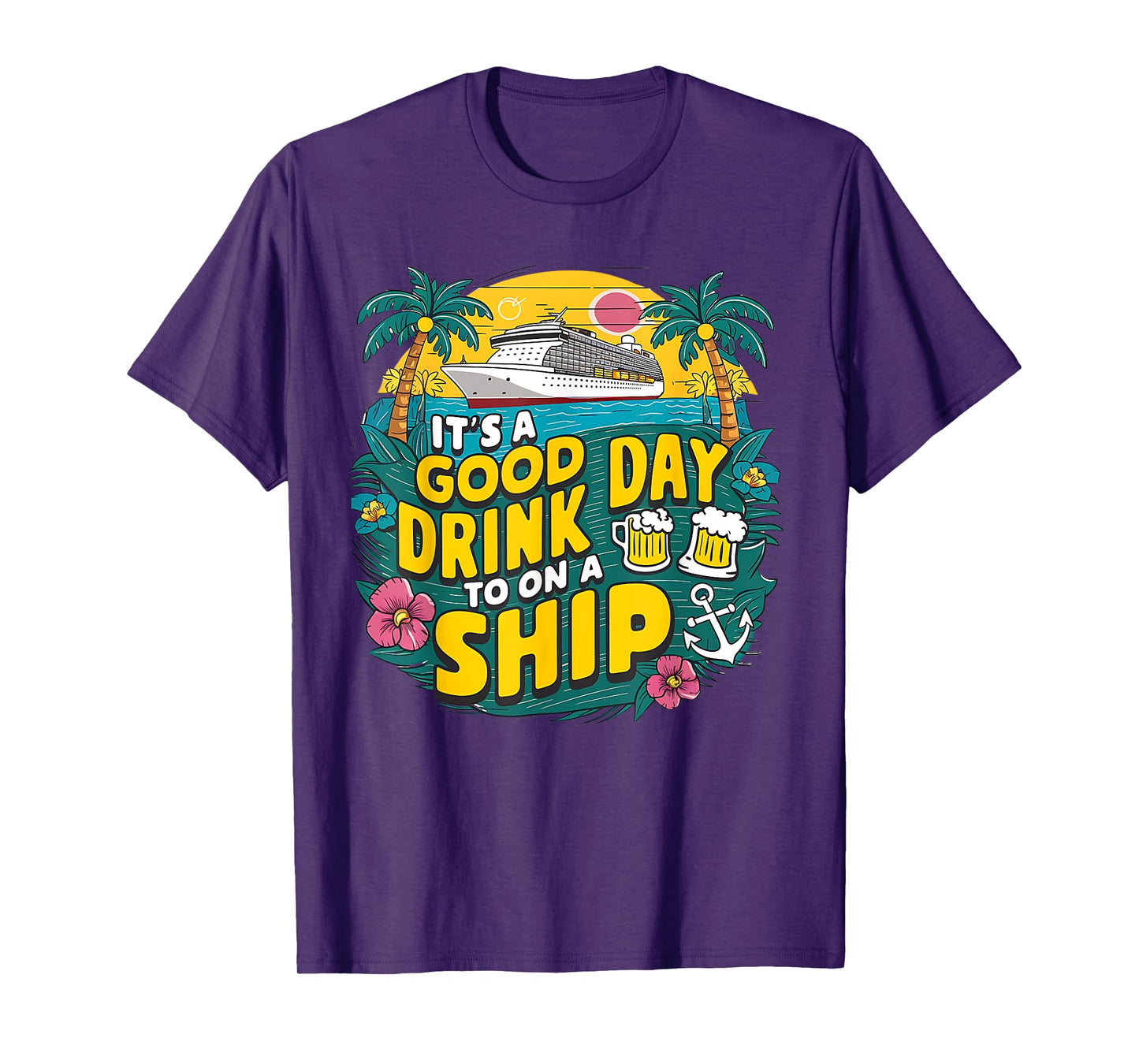 It's A Good Day To Drink On A Ship funny Cruise Vacation T-Shirt