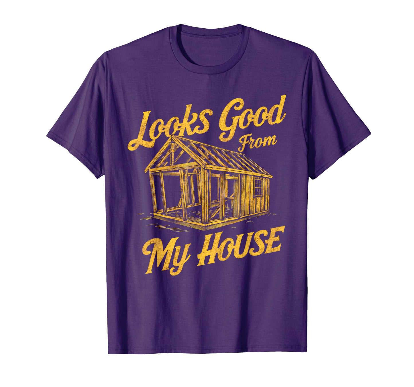 Looks Good From My House Funny Quote Tee T-Shirt