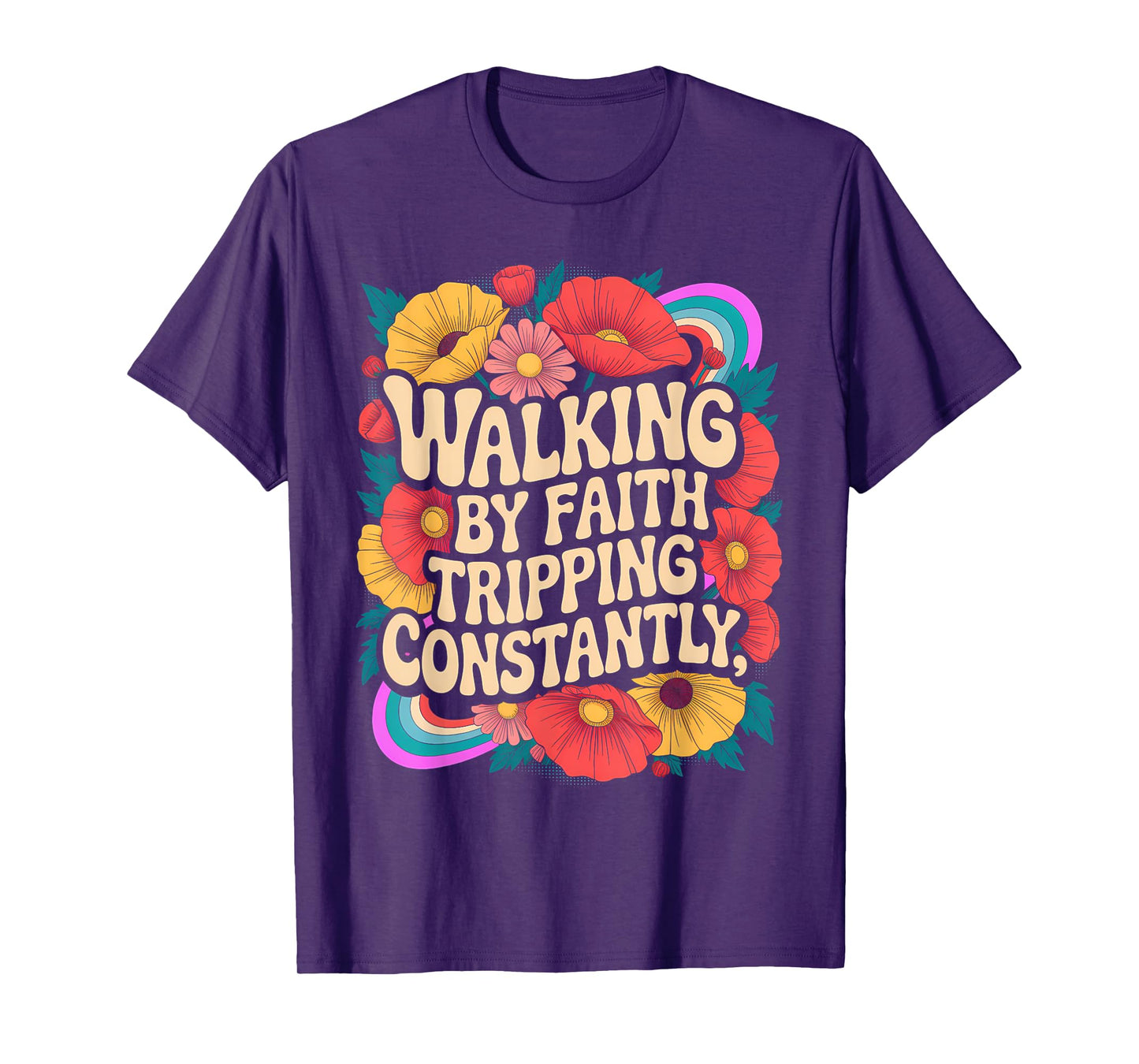 Walking by Faith Tripping Constantly Funny Walk with God T-Shirt