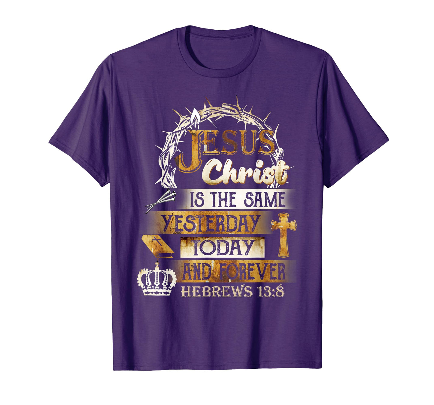 Jesus Christ Is The Same Yesterday Today And Forever Hebrews T-Shirt