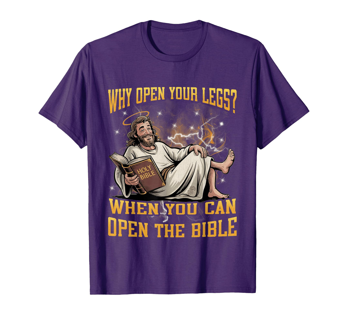 Why Open Your Legs? When You Can Open The Bible Funny Christ T-Shirt