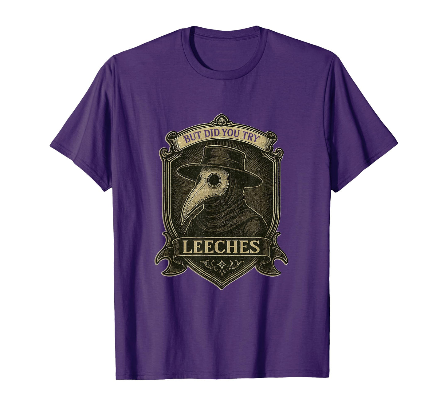 But Did You Try Leeches Medicines Middle Age Doctor Plague T-Shirt