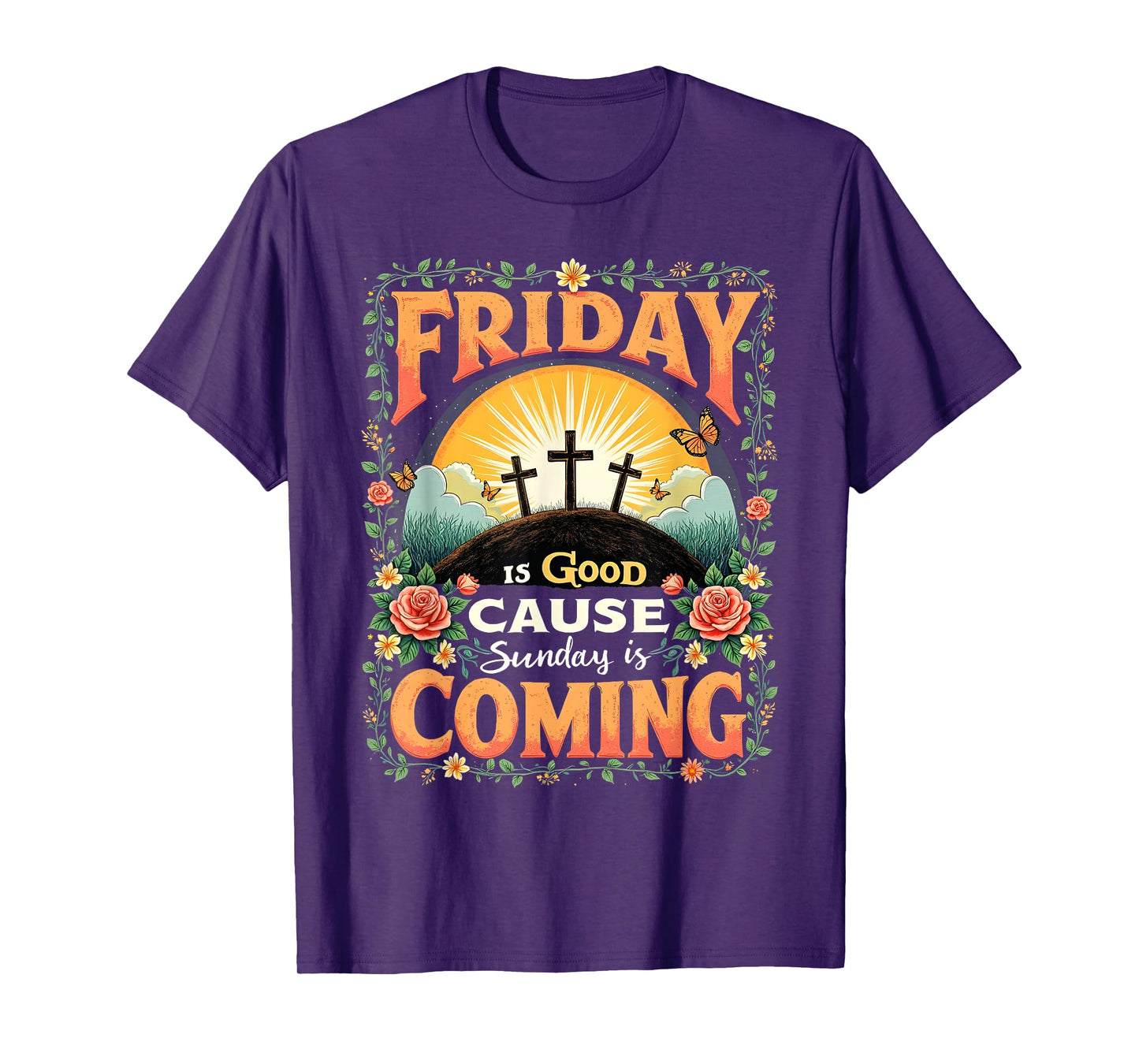 Friday Is Good Cause Sunday Is Coming Faith Tee T-Shirt