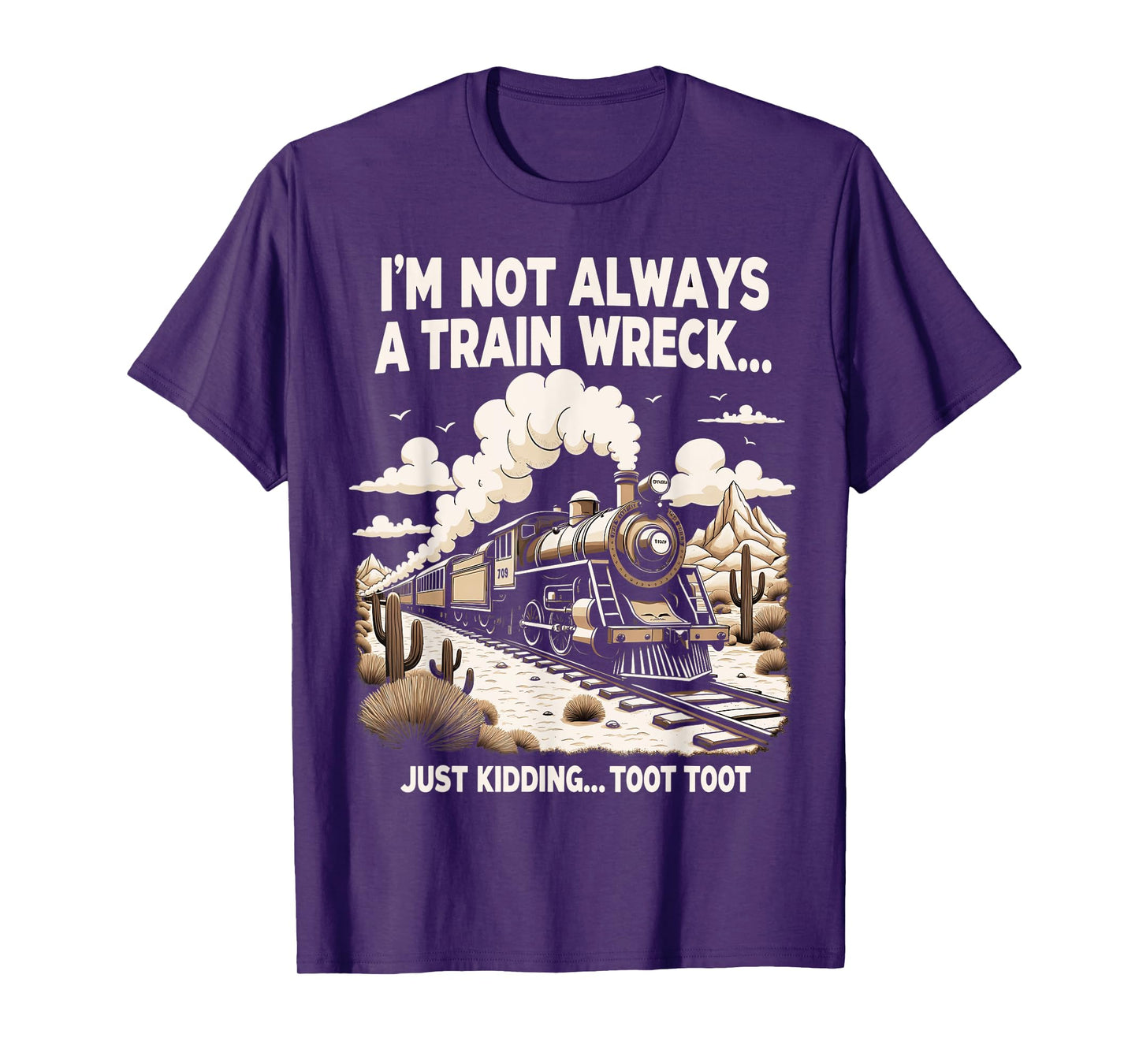 I'm Not Always A Train Wreck Just Kidding Toot Toot T-Shirt