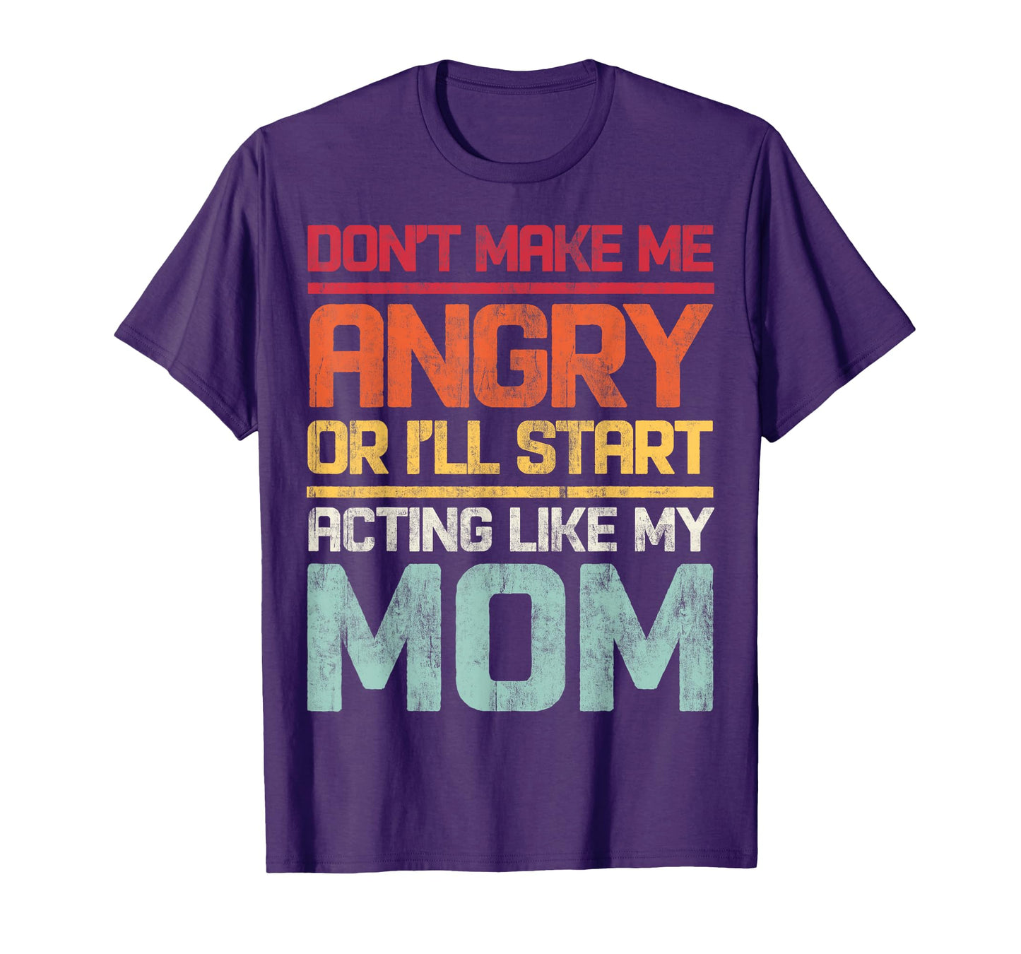 Don't Make Me Angry Or I'll Start Acting Like My Mom Retro T-Shirt
