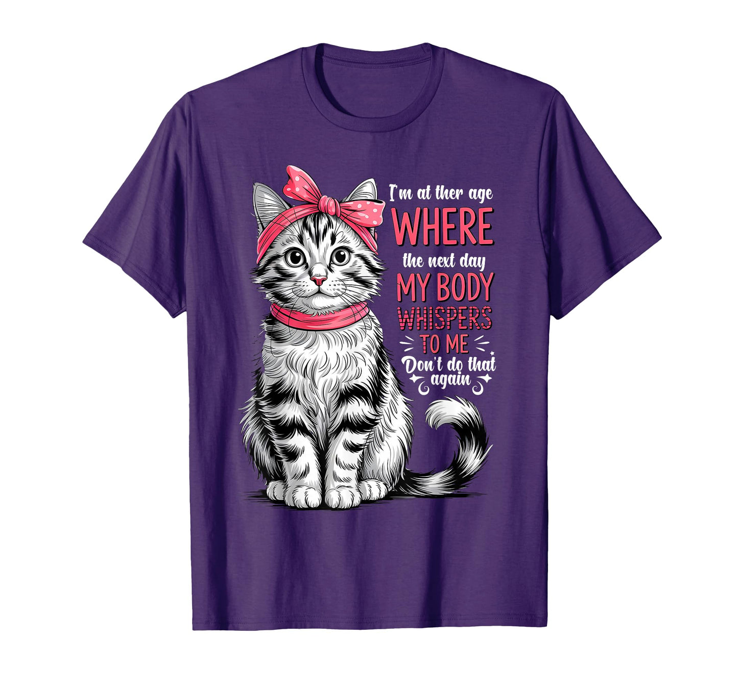 I'm at The Age Where The Next Day My Body Whispers Funny Cat T-Shirt