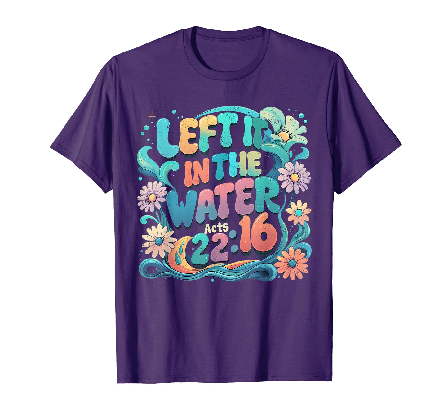 Left It in The Water Bible Verse Baptism Floral Art T-Shirt