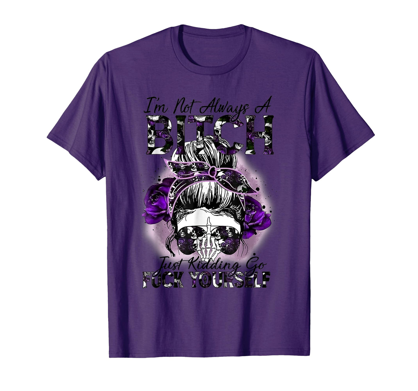 I'm Not Always A Bitch Just Kidding Funny Quote T-Shirt