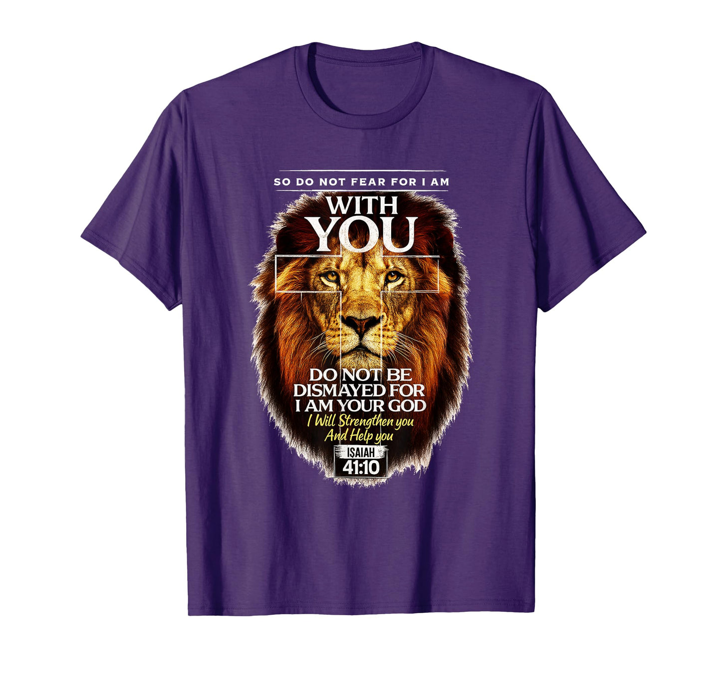 Isaiah 41:10 Do Not Fear for I Am with You Bible Verse T-Shirt