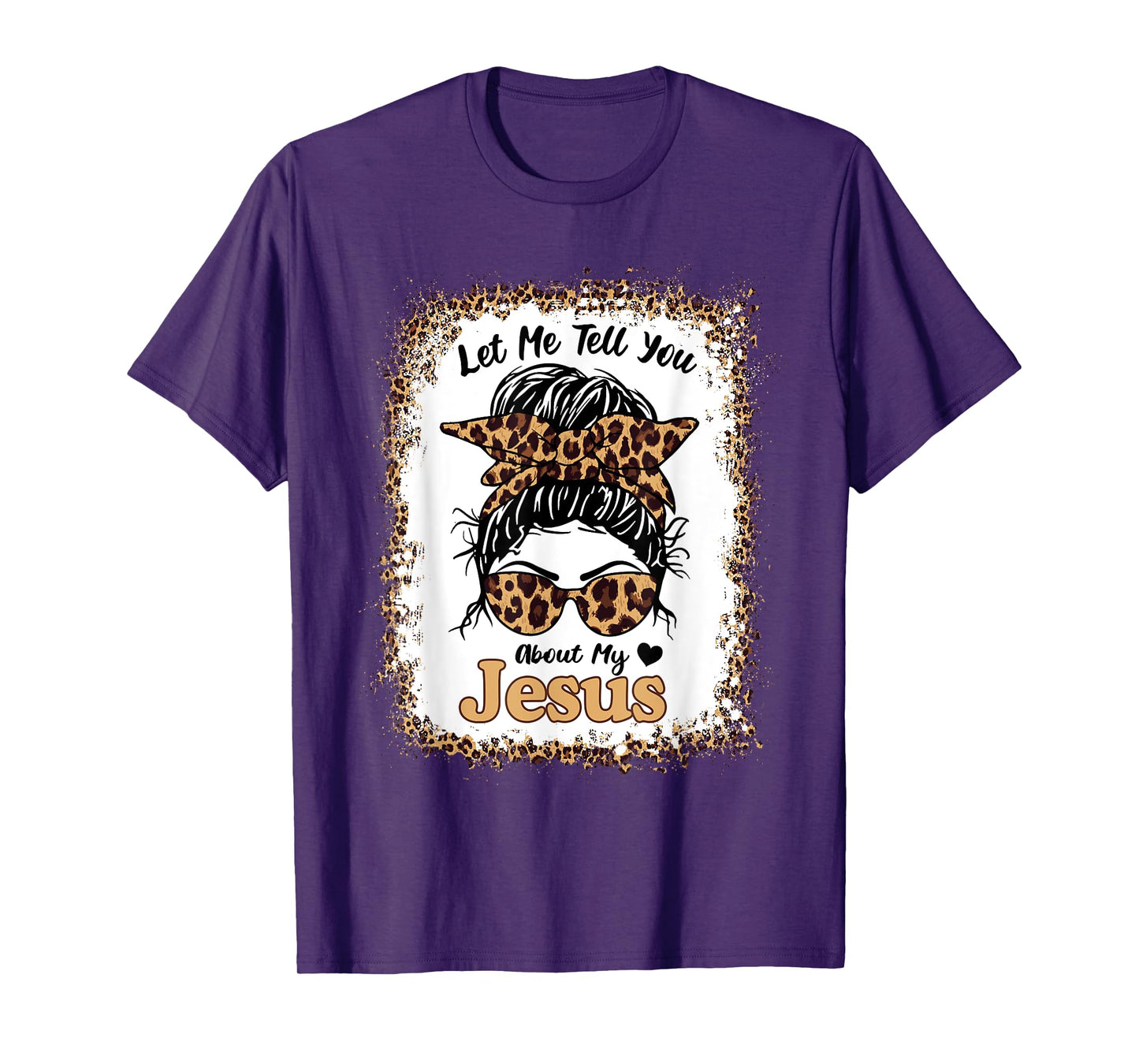 Let Me Tell You About My Jesus Leopard Messy Bun Hair T-Shirt