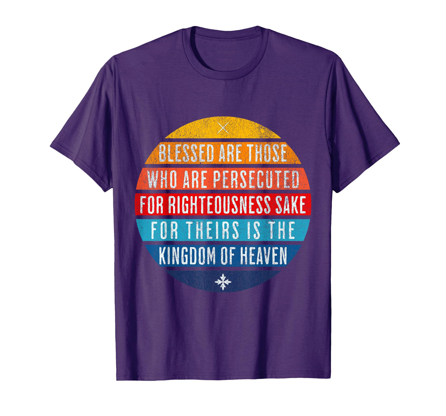 Blessed are those who are persecuted for righteousness' sake T-Shirt