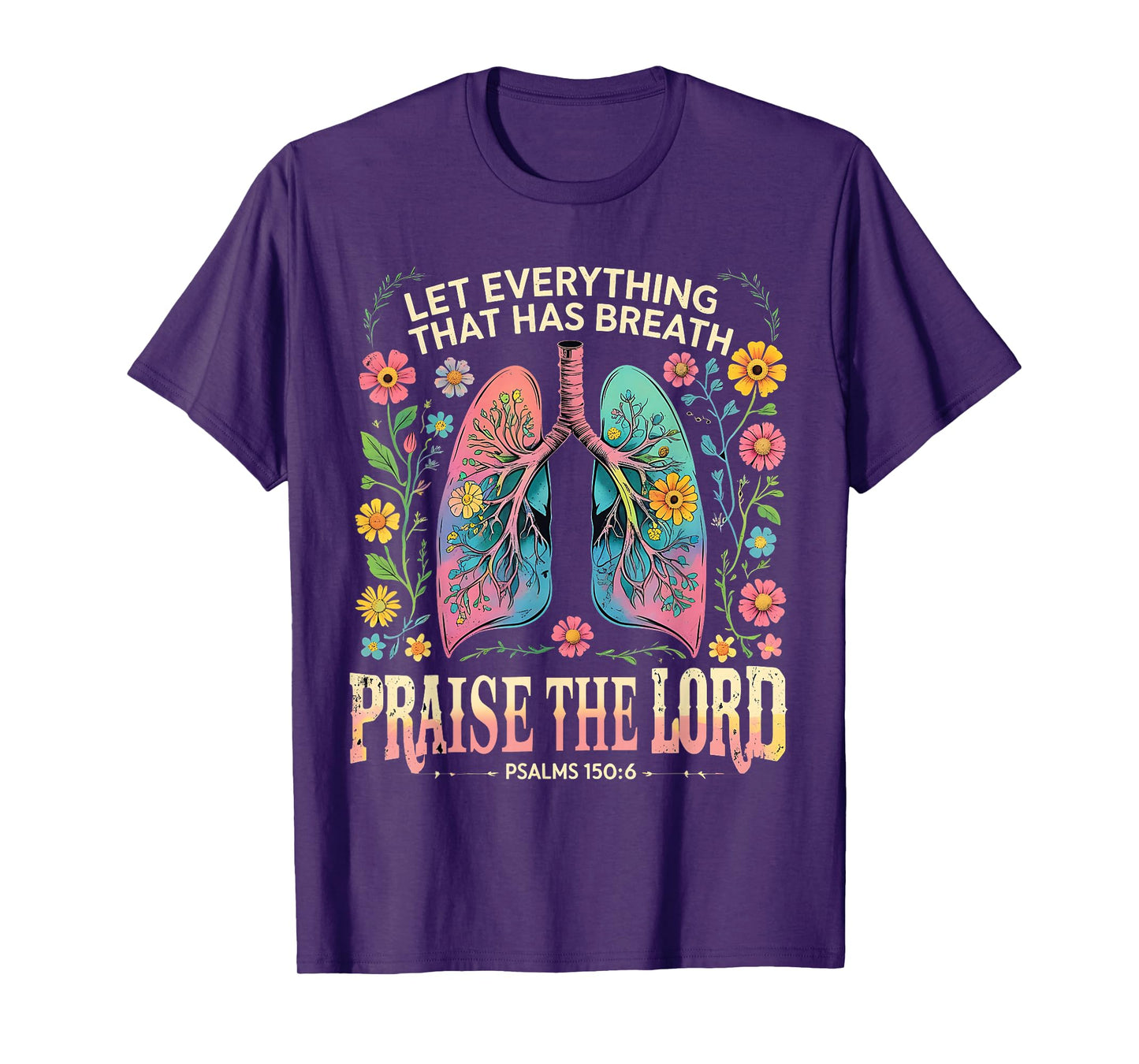 Praise The Lord Psalms 150:6 Floral Christian Art T-Shirt
