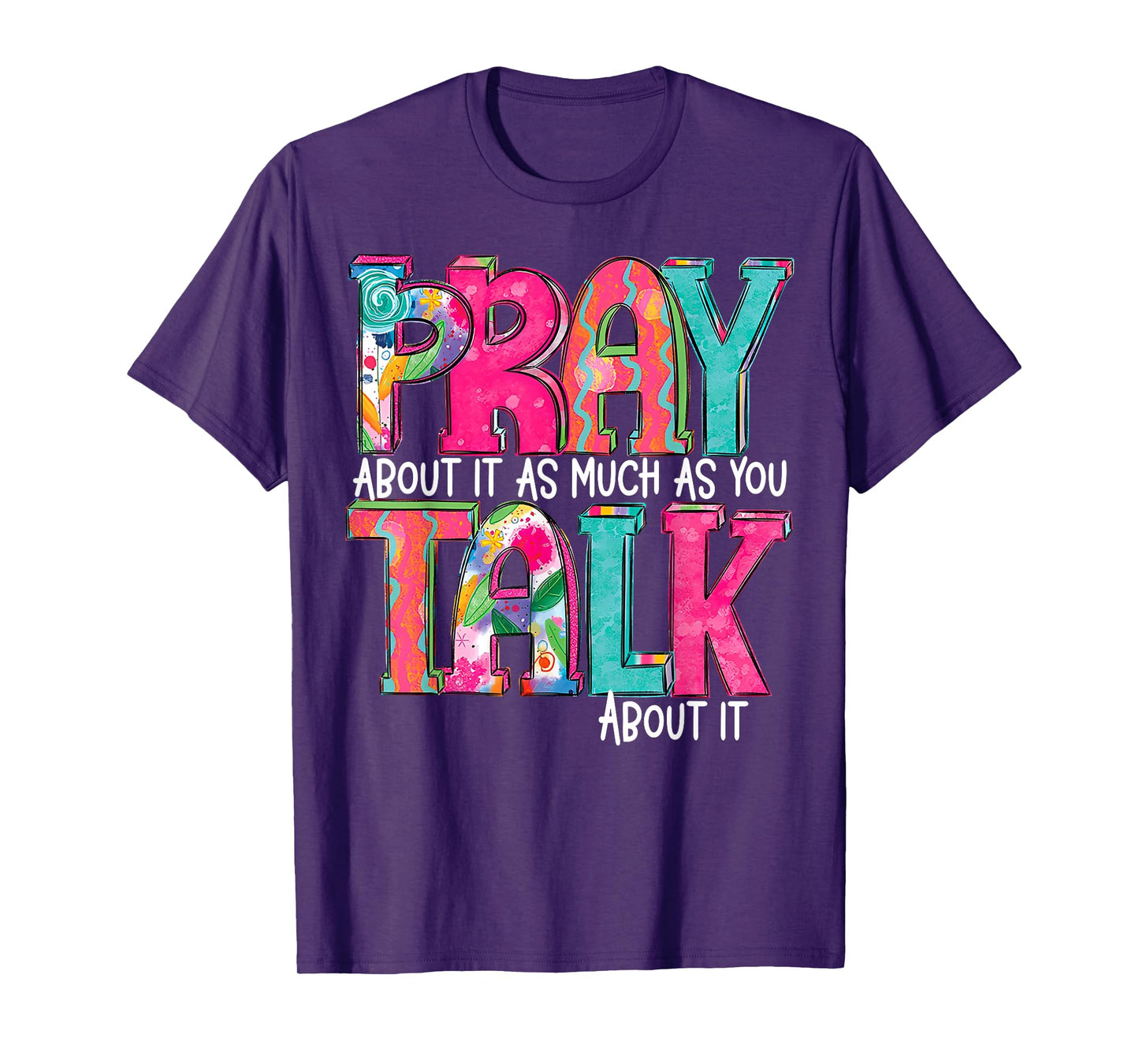 Pray About It As Much As You Talk About It T-Shirt