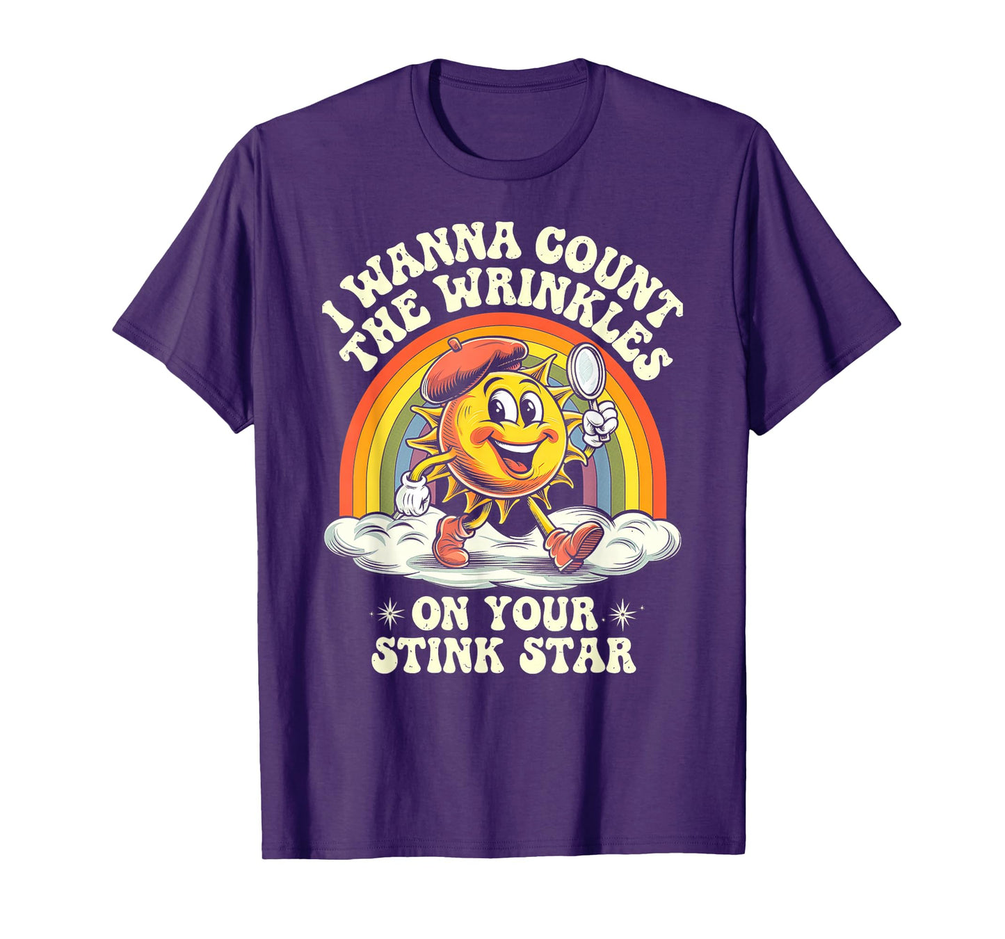 I Wanna Count The Wrinkles On Your Stink Star, Funny Adult T-Shirt