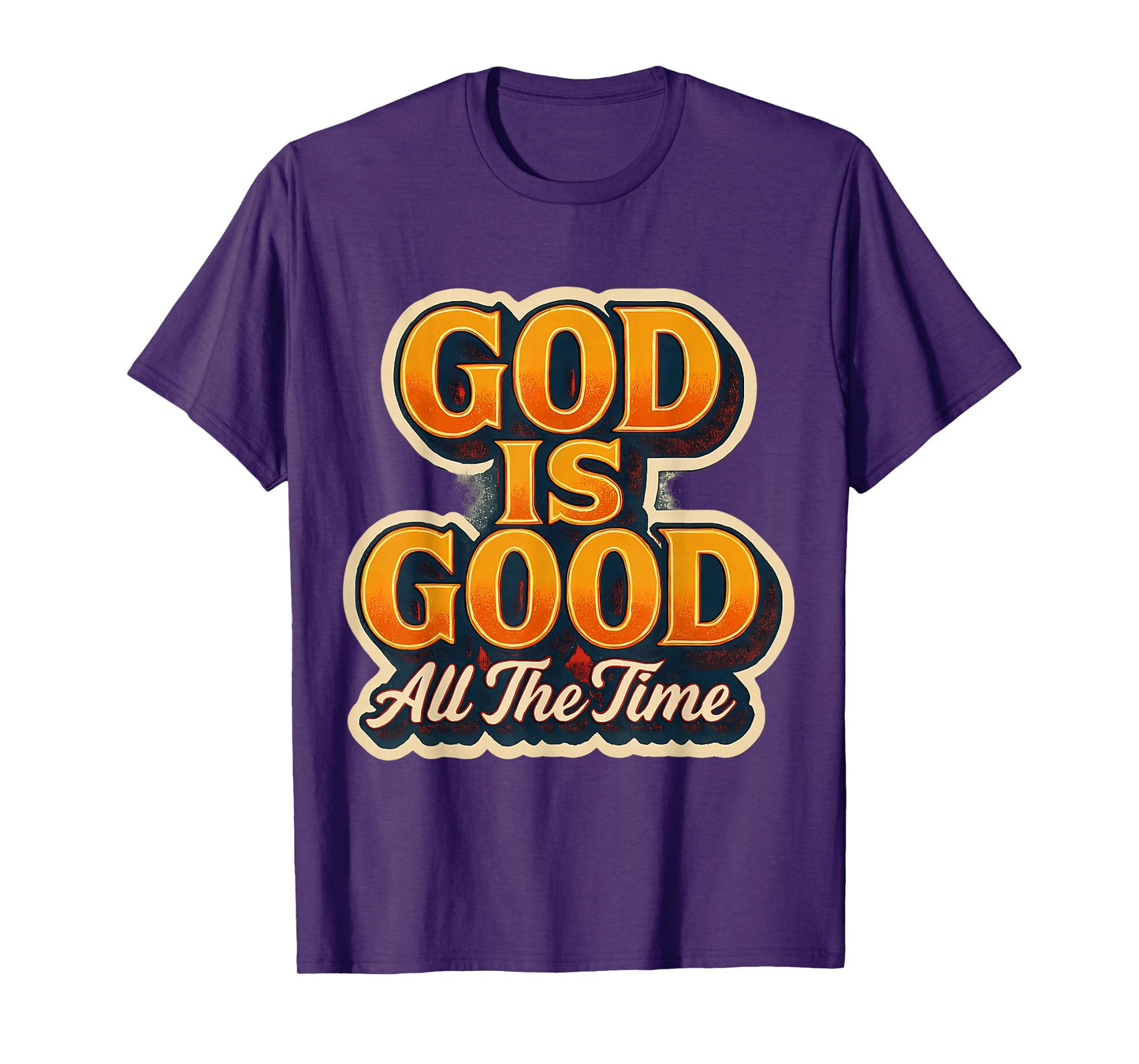 God is Good All The Time Christian Faith Jesus Christ Quote T-Shirt