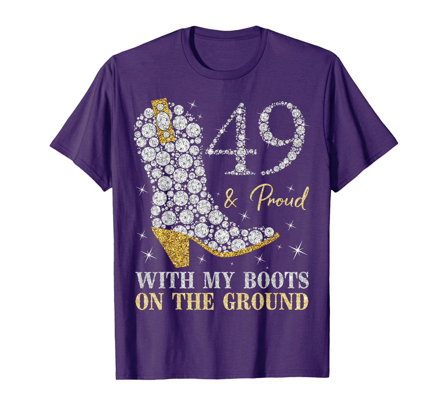 49 & Proud With My Boots On The Ground 49 Years Old Birthday T-Shirt