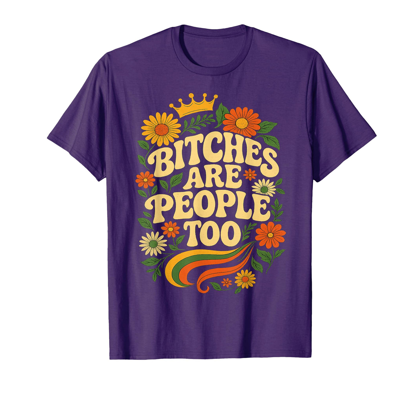 Bitches Are People Too Floral Flower T-Shirt