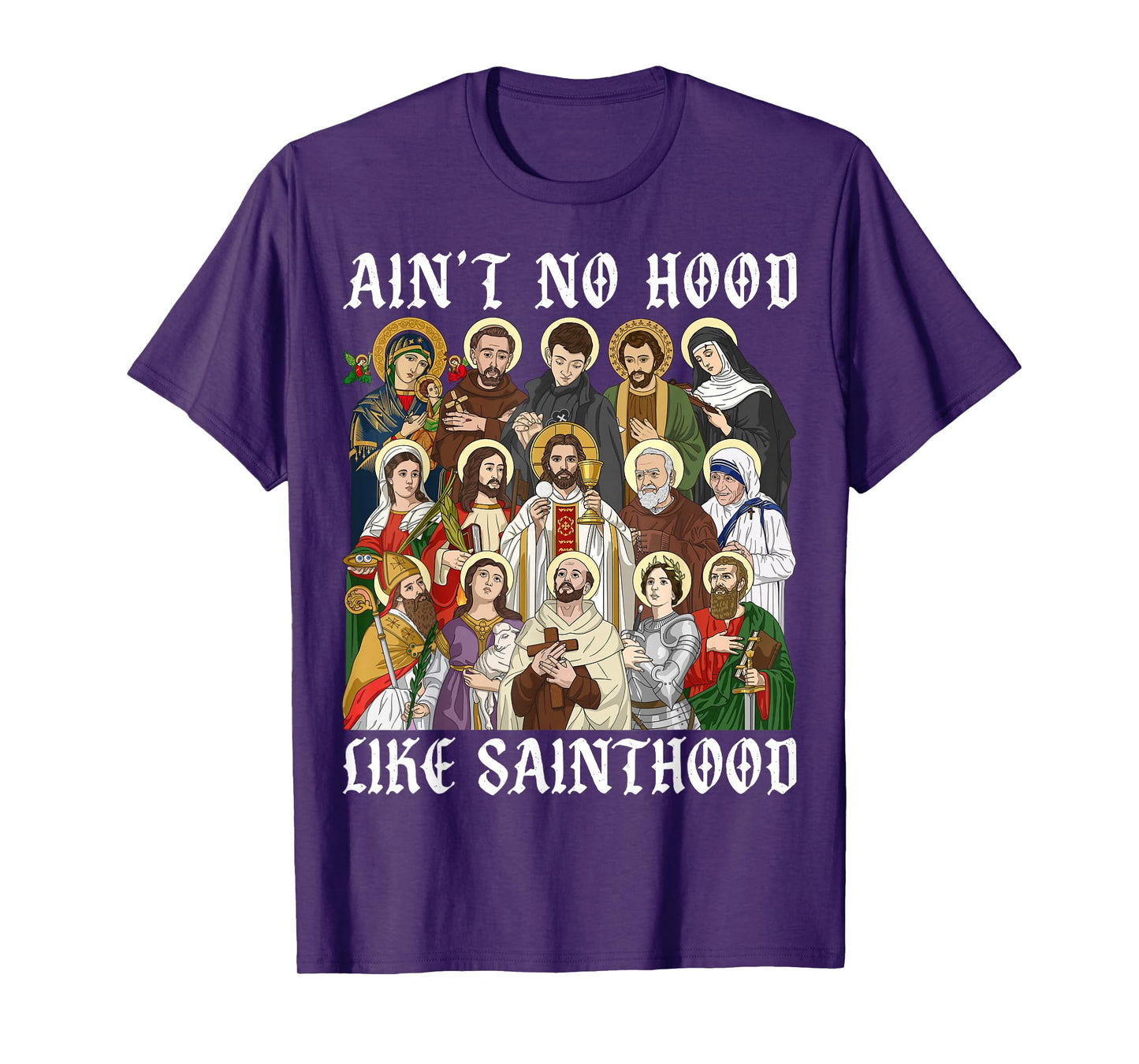 Ain't No Hood Like Sainthood Christian Catholic Saints Faith T-Shirt