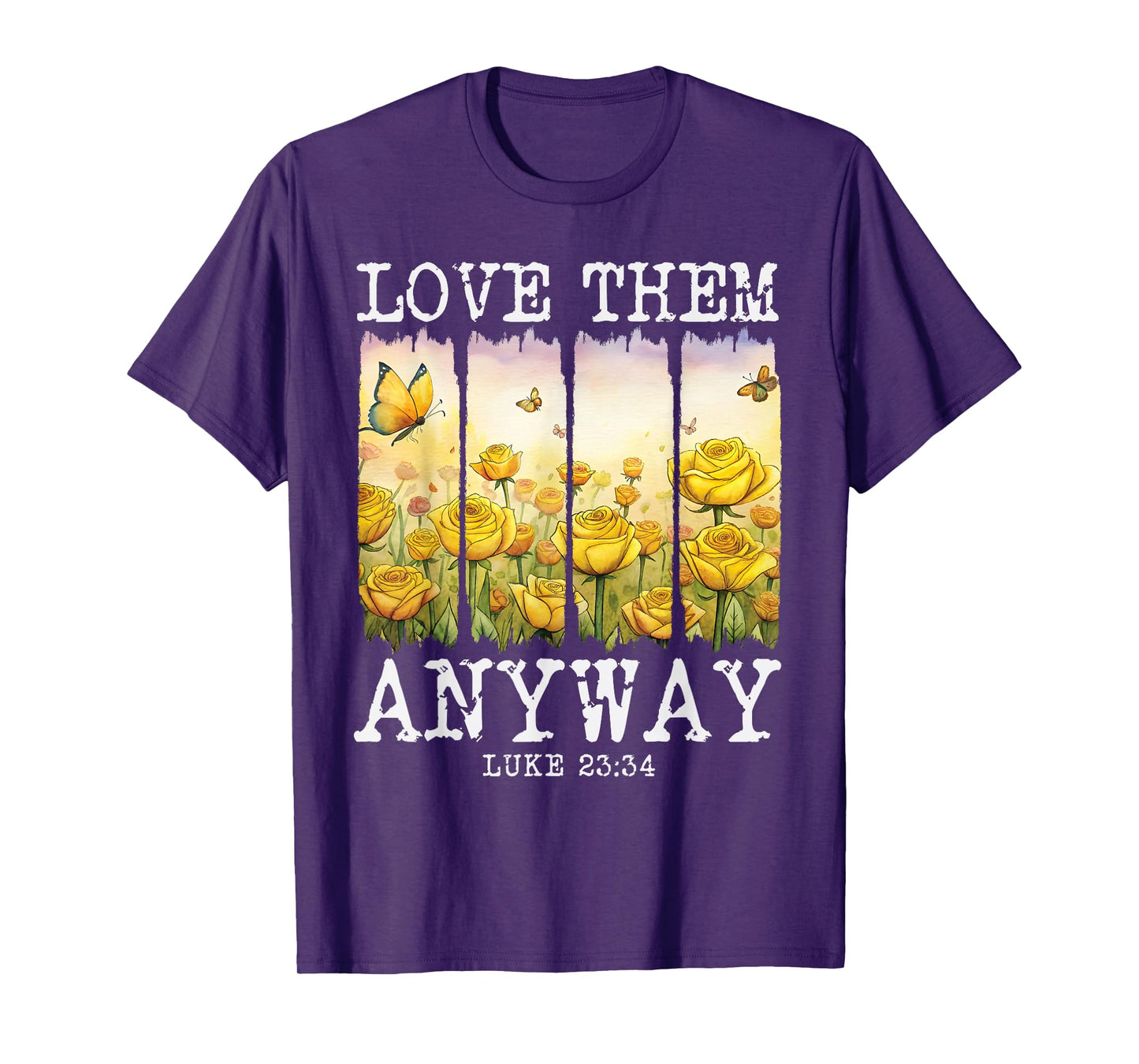 Love them Anyway Butterfly Rose Motivation Christian Women T-Shirt