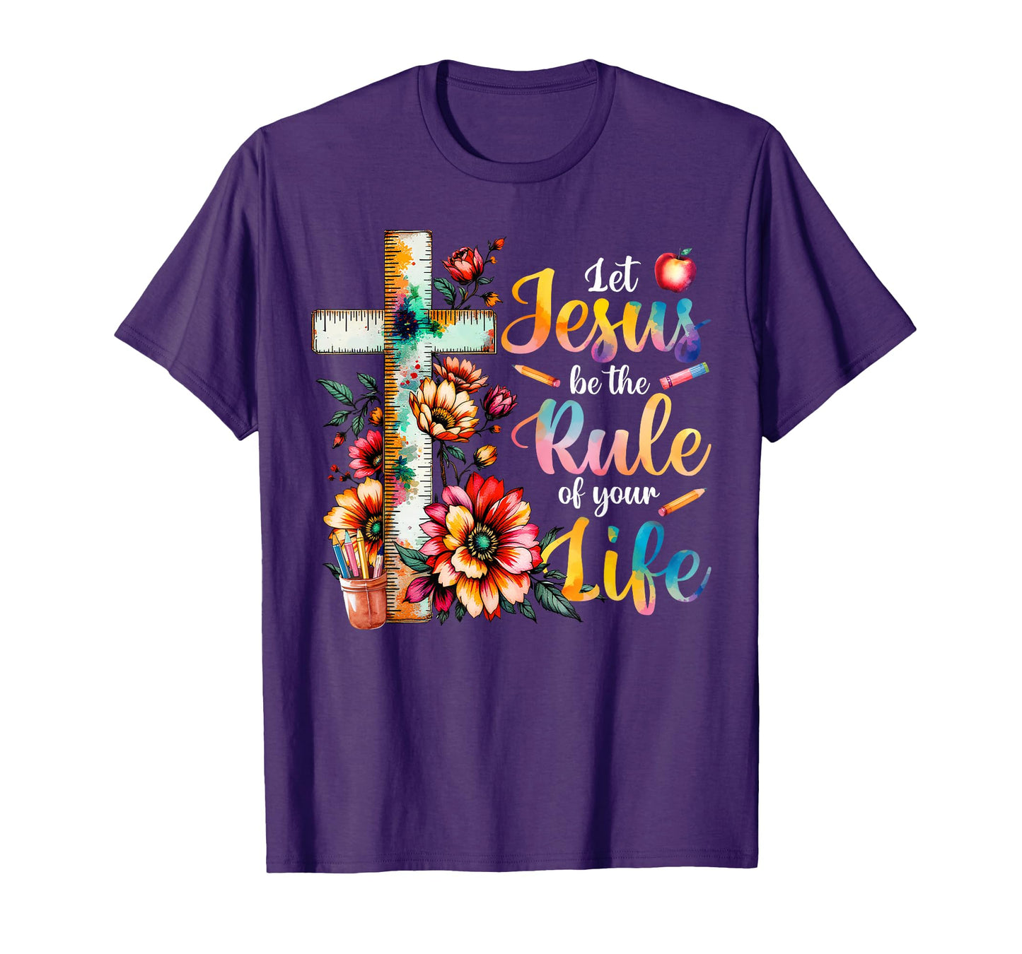 Let Jesus Be the Rule of Your Life Floral Christian Teacher T-Shirt
