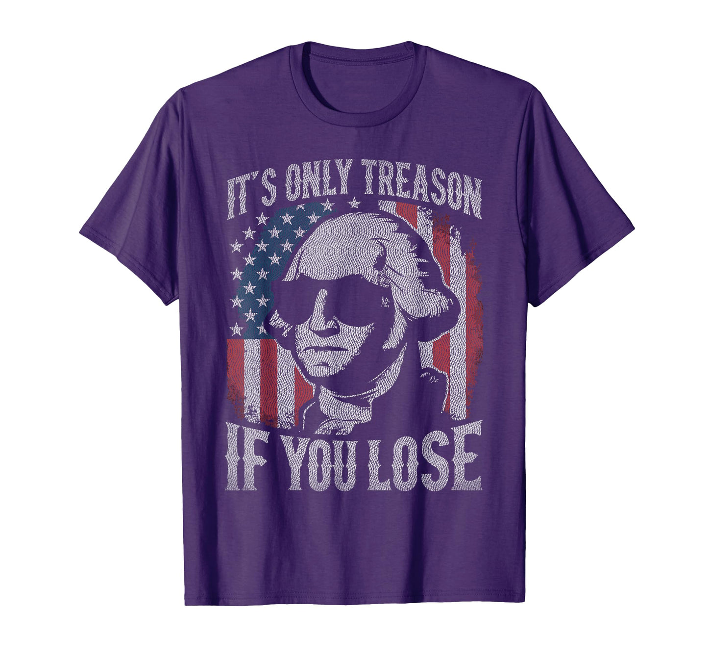 George Washington It's Only Treason If You Lose 4th Of July T-Shirt