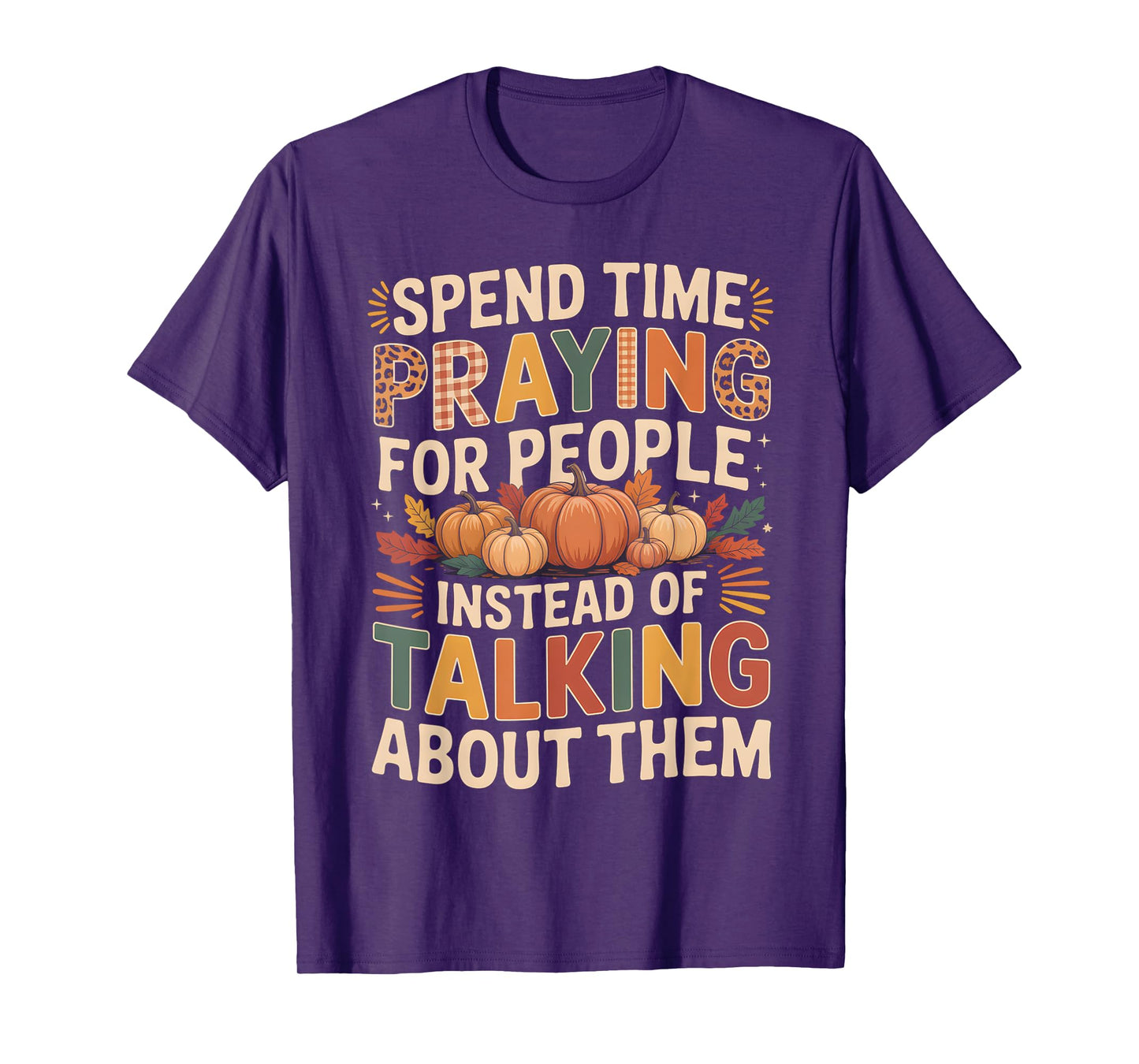 Spend Time Praying Not Talking Faith Fall Inspirational T-Shirt