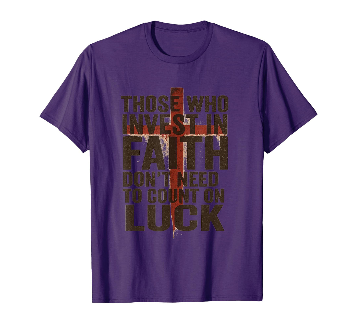 Those who Invest in Faith Don’t Need to Count on Luck T-Shirt