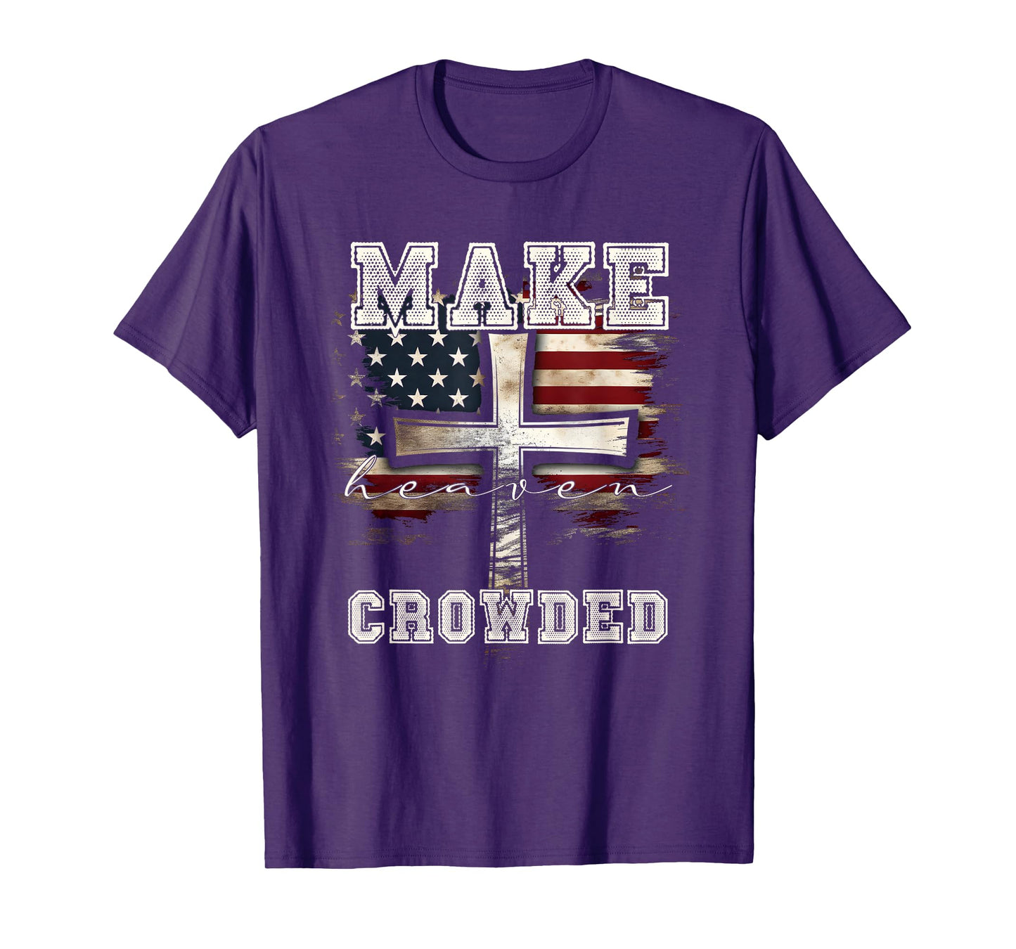 Make Heaven Crowded Cross | American Flag Christian Faith T-Shirt